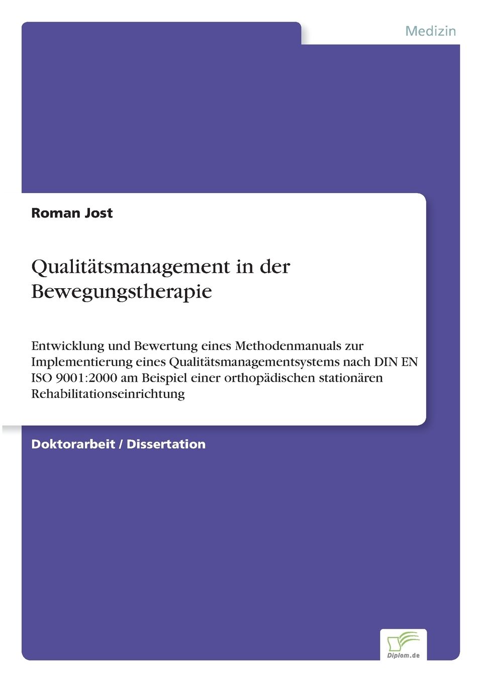 QualitÃ¤tsmanagement in der Bewegungstherapie: Entwicklung und Bewertung eines Methodenmanuals zur Implementierung eines QualitÃ¤tsmanagementsystems nach DIN EN ISO 9001:2000 am Beispiel einer orthopÃ¤dischen stationÃ¤ren Rehabilitationseinrichtung