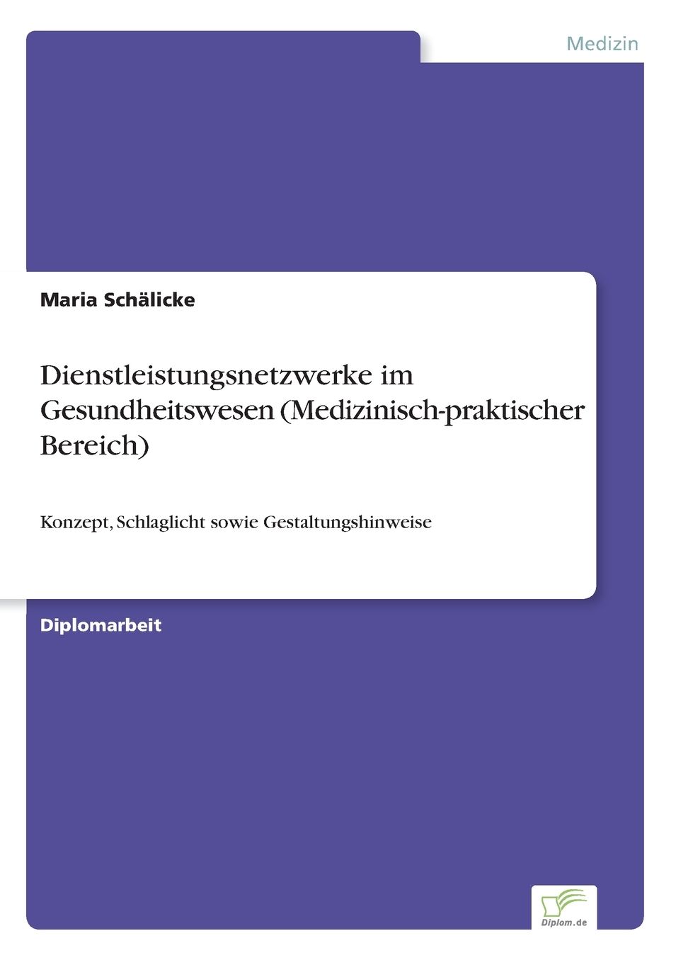 Dienstleistungsnetzwerke im Gesundheitswesen (Medizinisch-praktischer Bereich): Konzept, Schlaglicht sowie Gestaltungshinweise