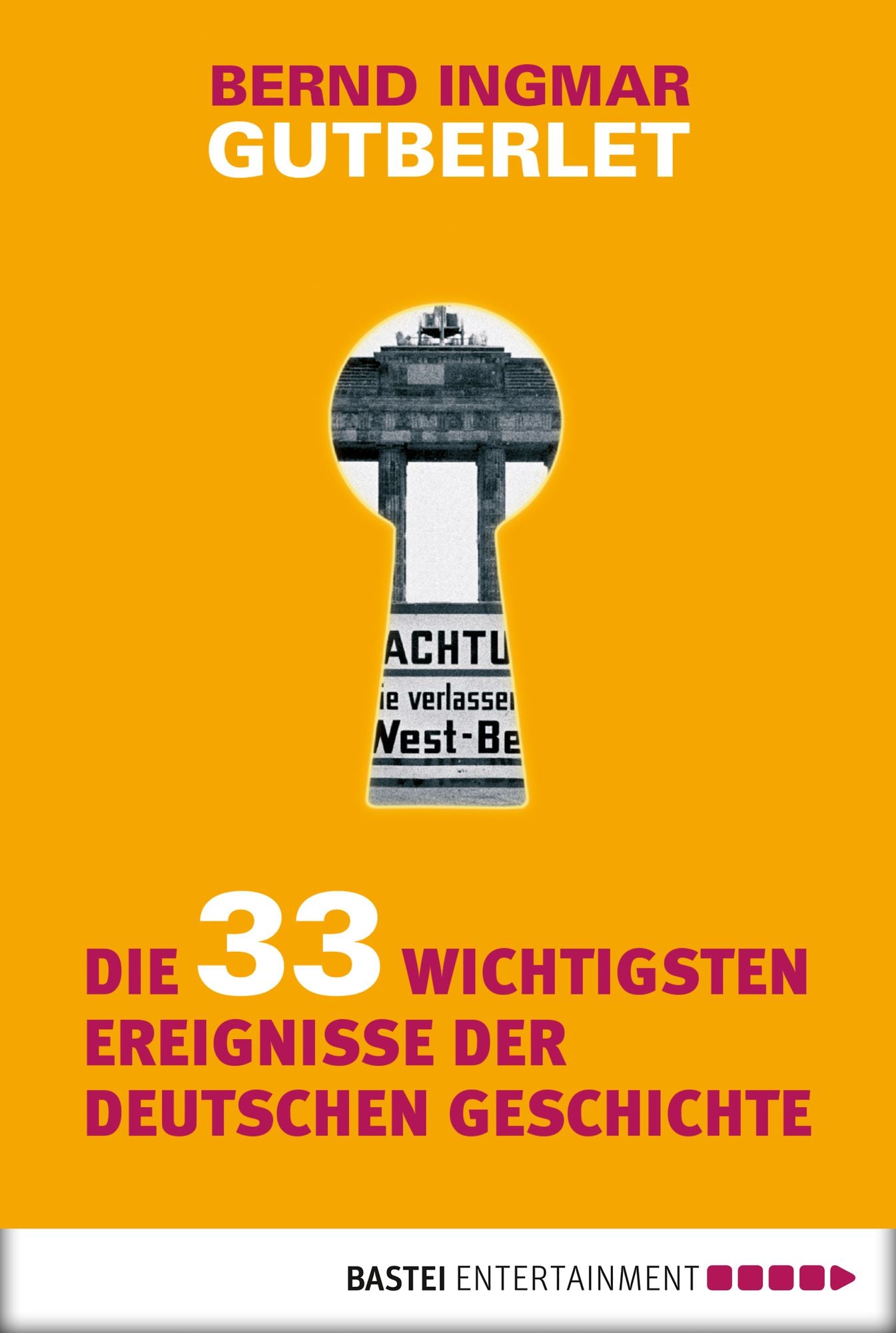 Die 33 wichtigsten Ereignisse der deutschen Geschichte