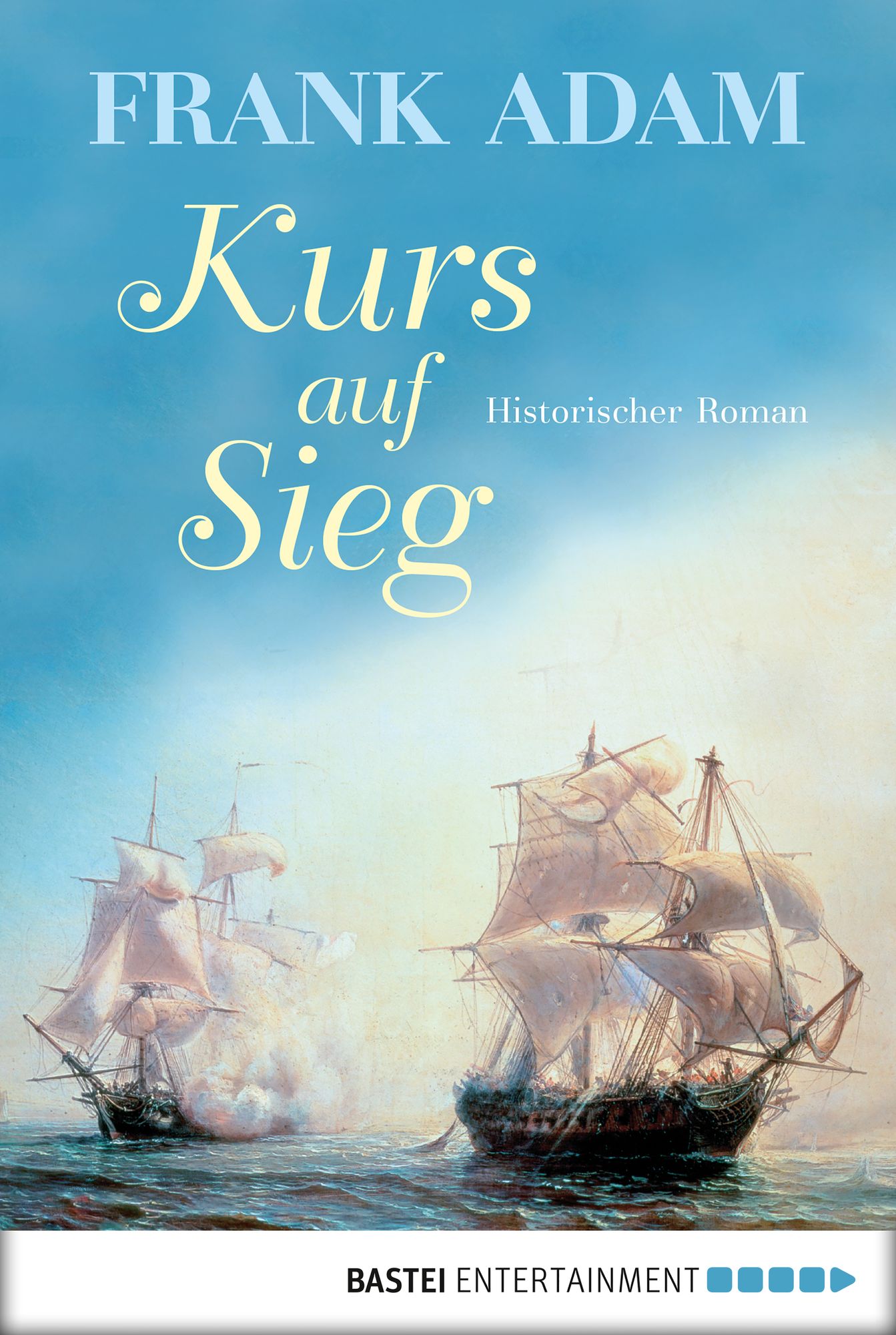 Kurs auf Sieg: Historischer Roman