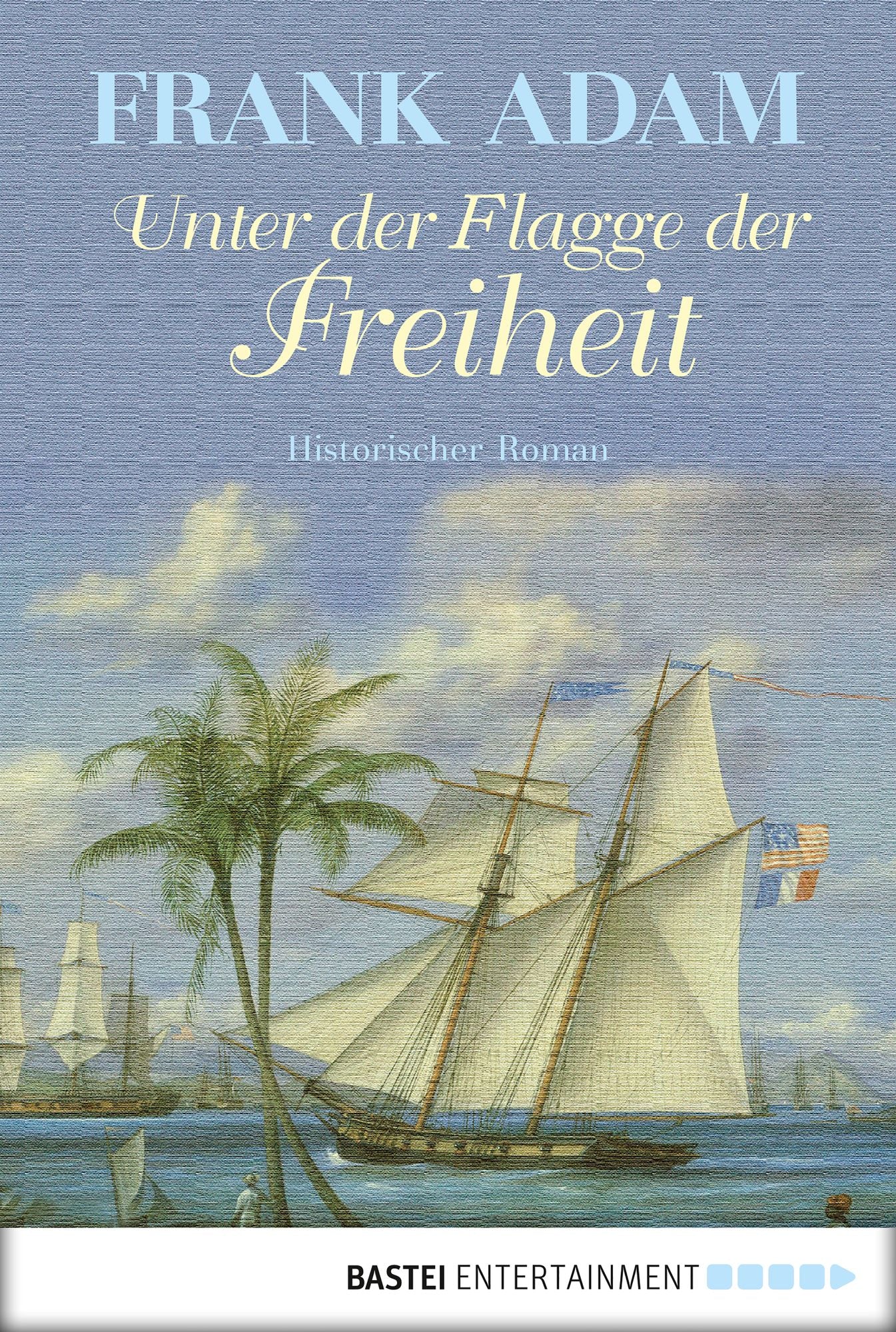 Unter der Flagge der Freiheit: Historischer Roman