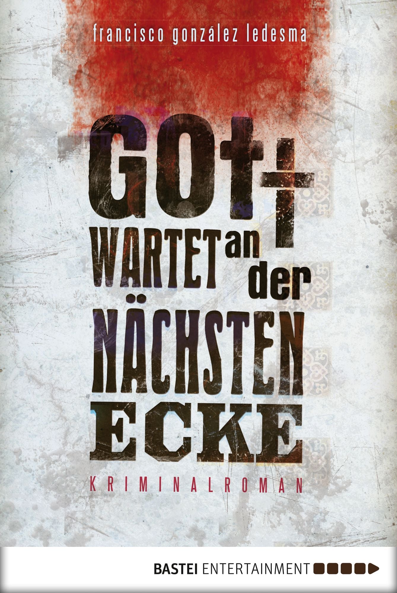 Gott wartet an der nächsten Ecke: Kriminalroman