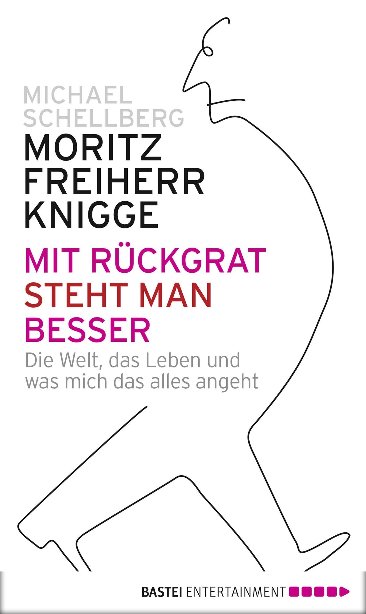 Mit Rückgrat steht man besser: Die Welt, das Leben und was mich das alles angeht
