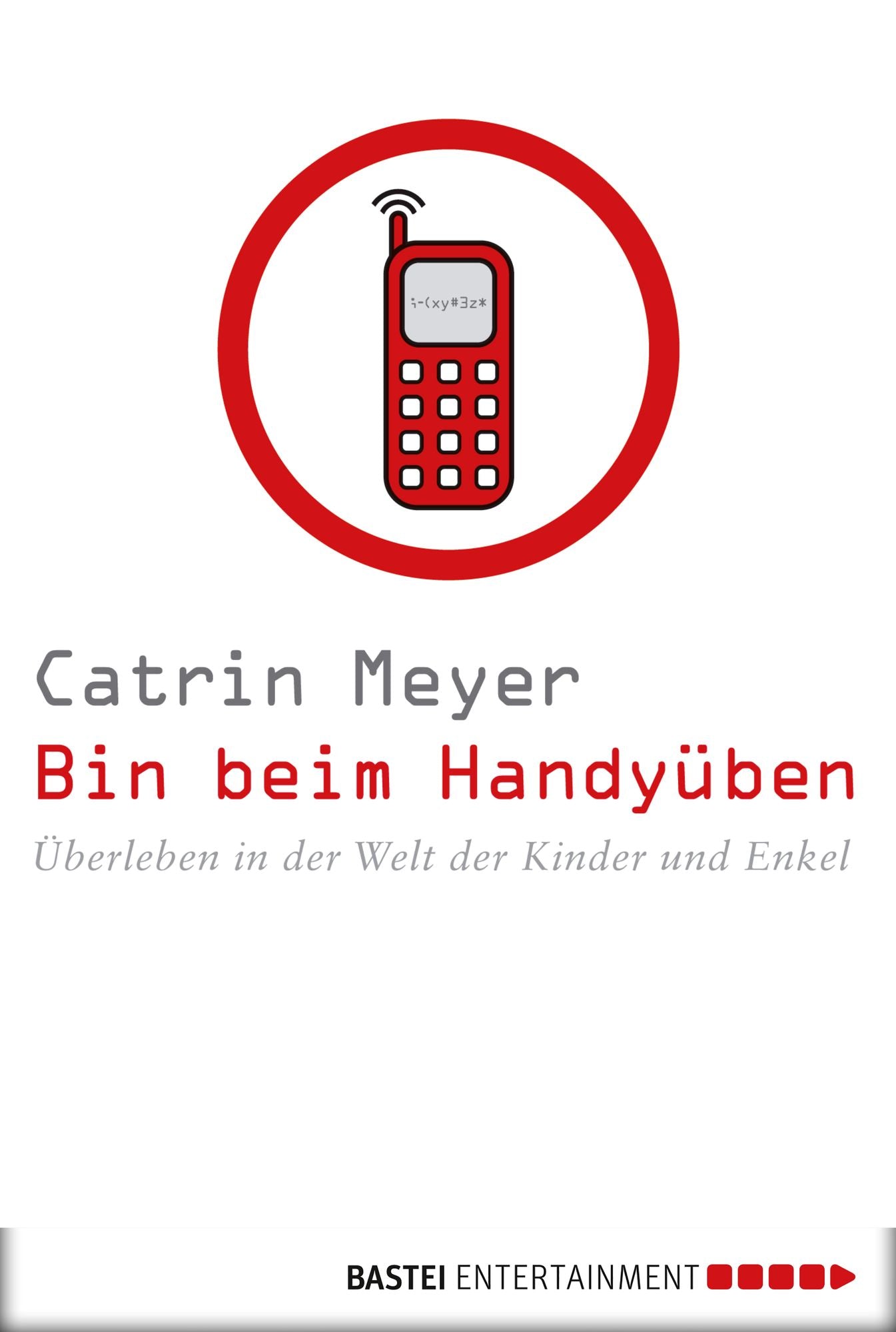 Bin beim Handyüben: Überleben in der Welt der Kinder und Enkel