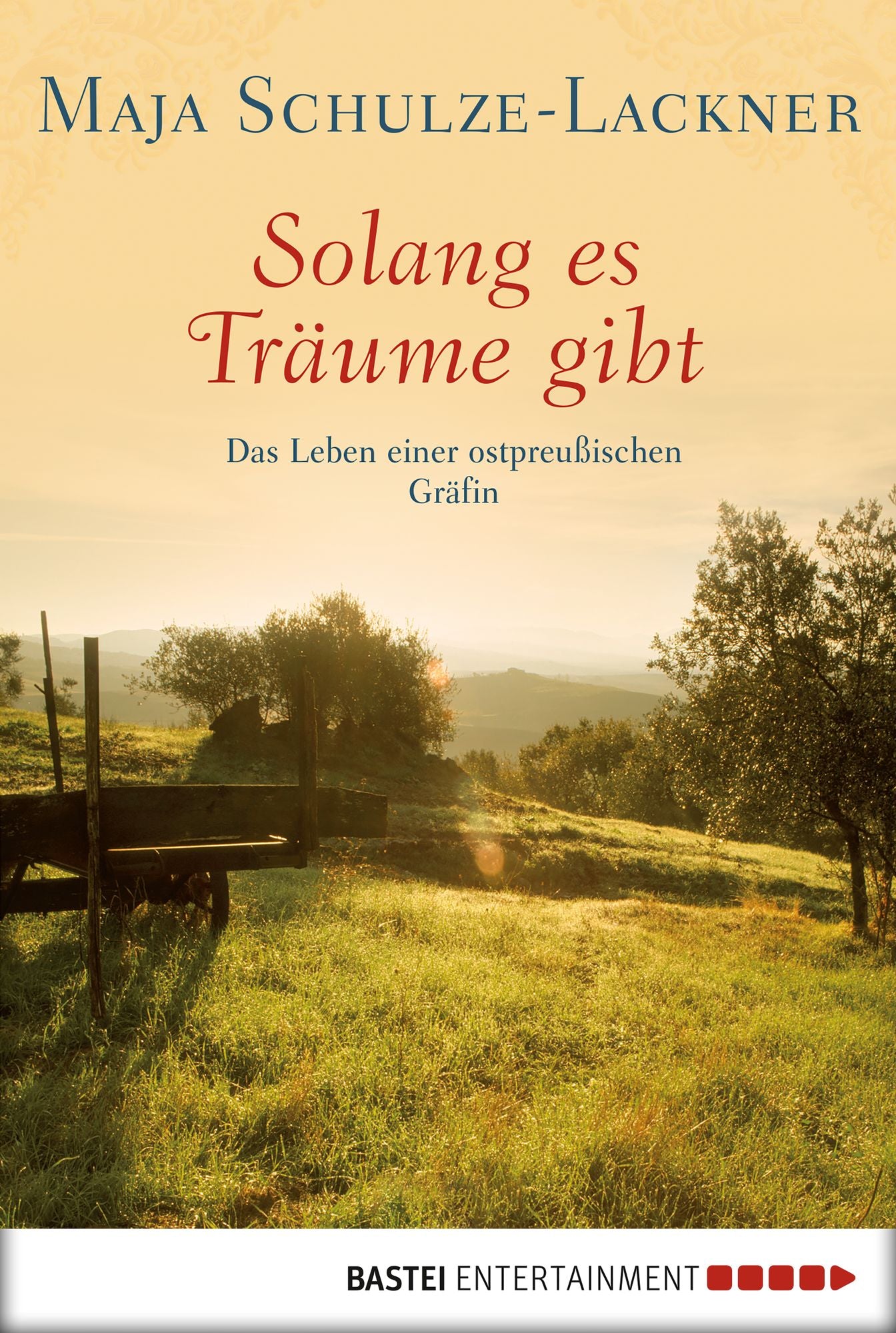 Solang es Träume gibt: Das Leben einer ostpreußischen Gräfin