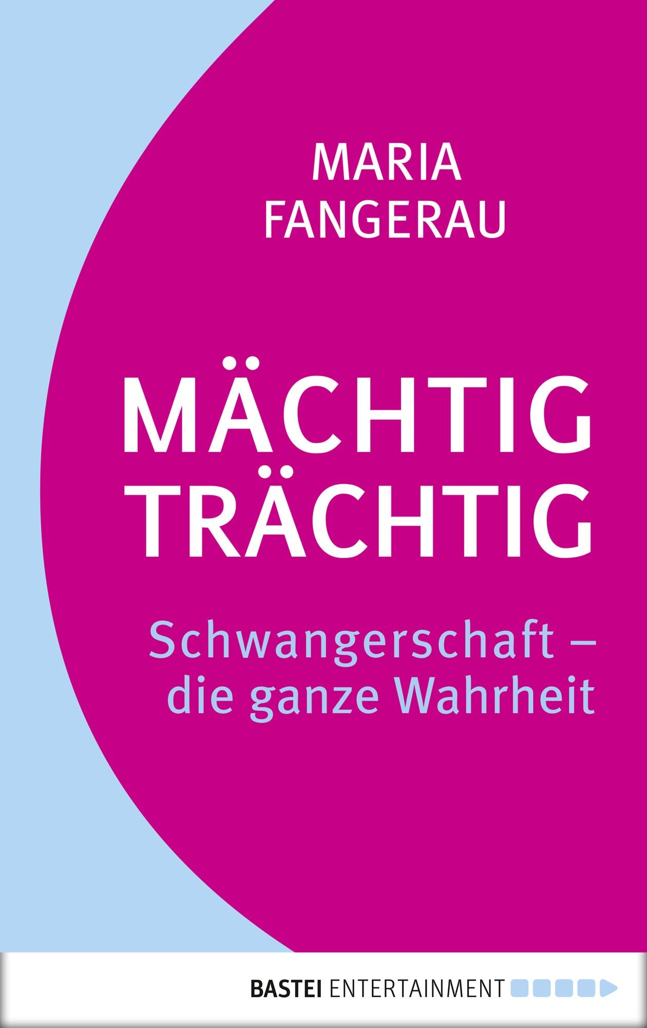 Mächtig trächtig: Schwangerschaft - die ganze Wahrheit