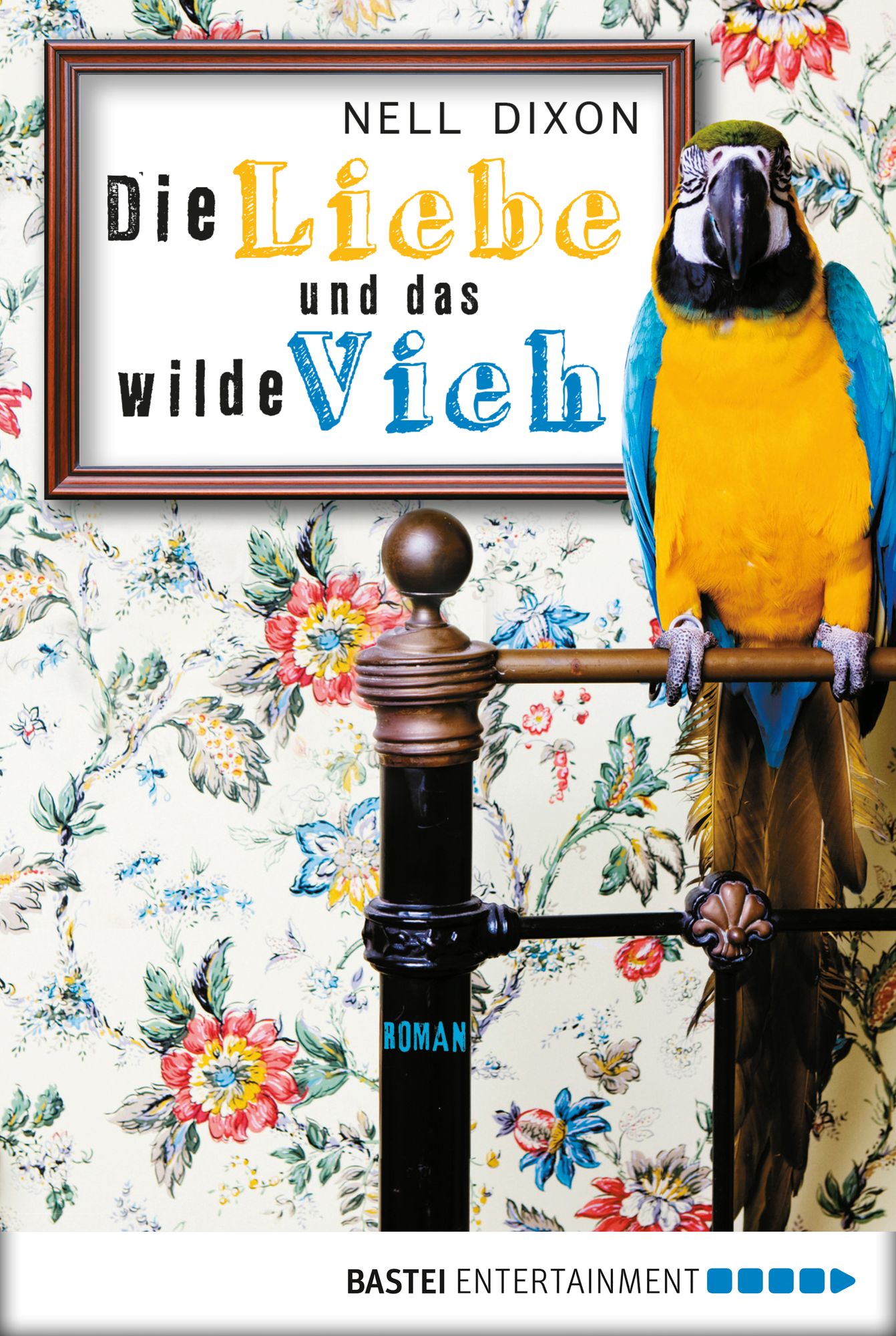 Die Liebe und das wilde Vieh: Roman
