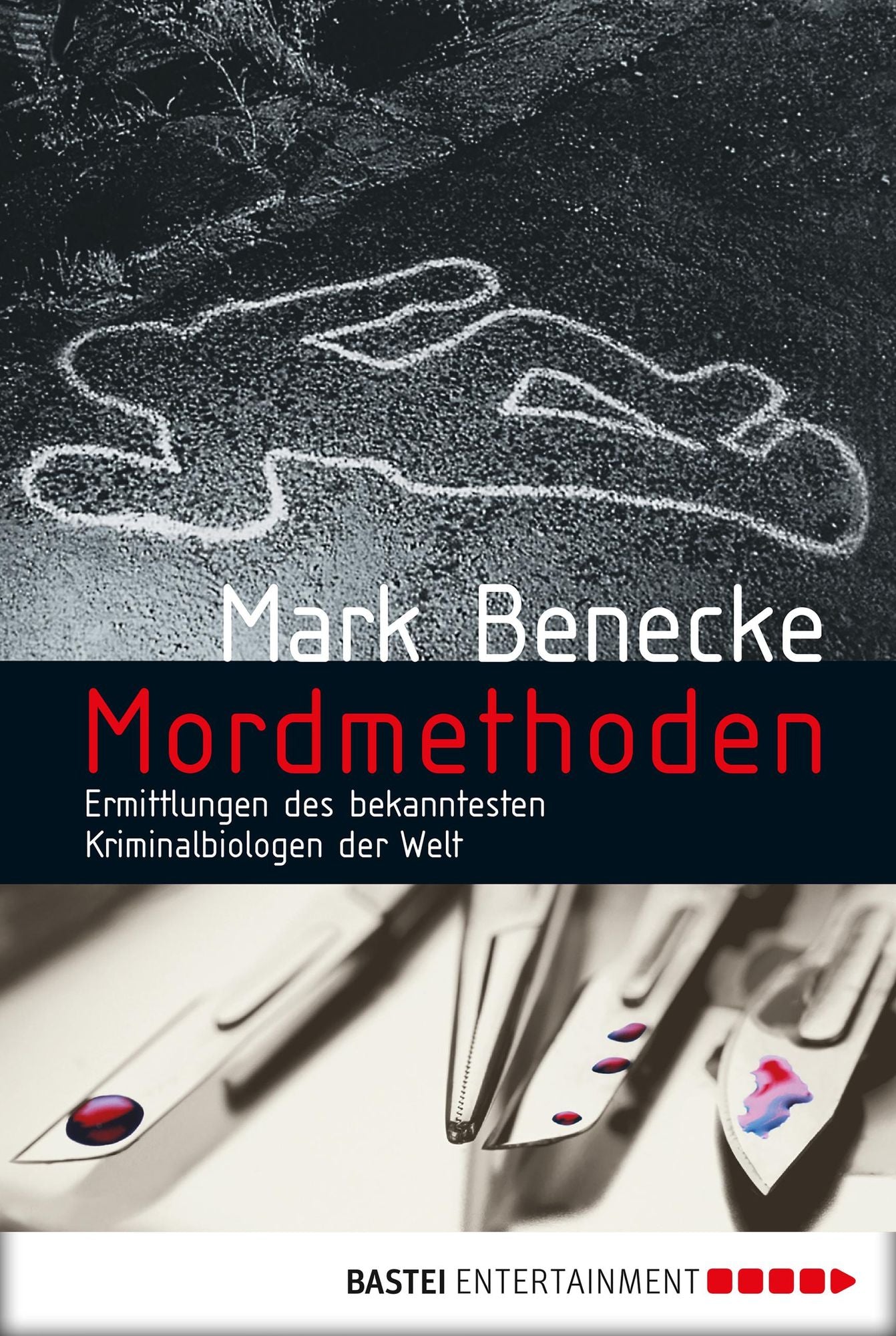 Mordmethoden: Neue spektakuläre Kriminalfälle - erzählt vom bekanntesten Kriminalbiologen der Welt