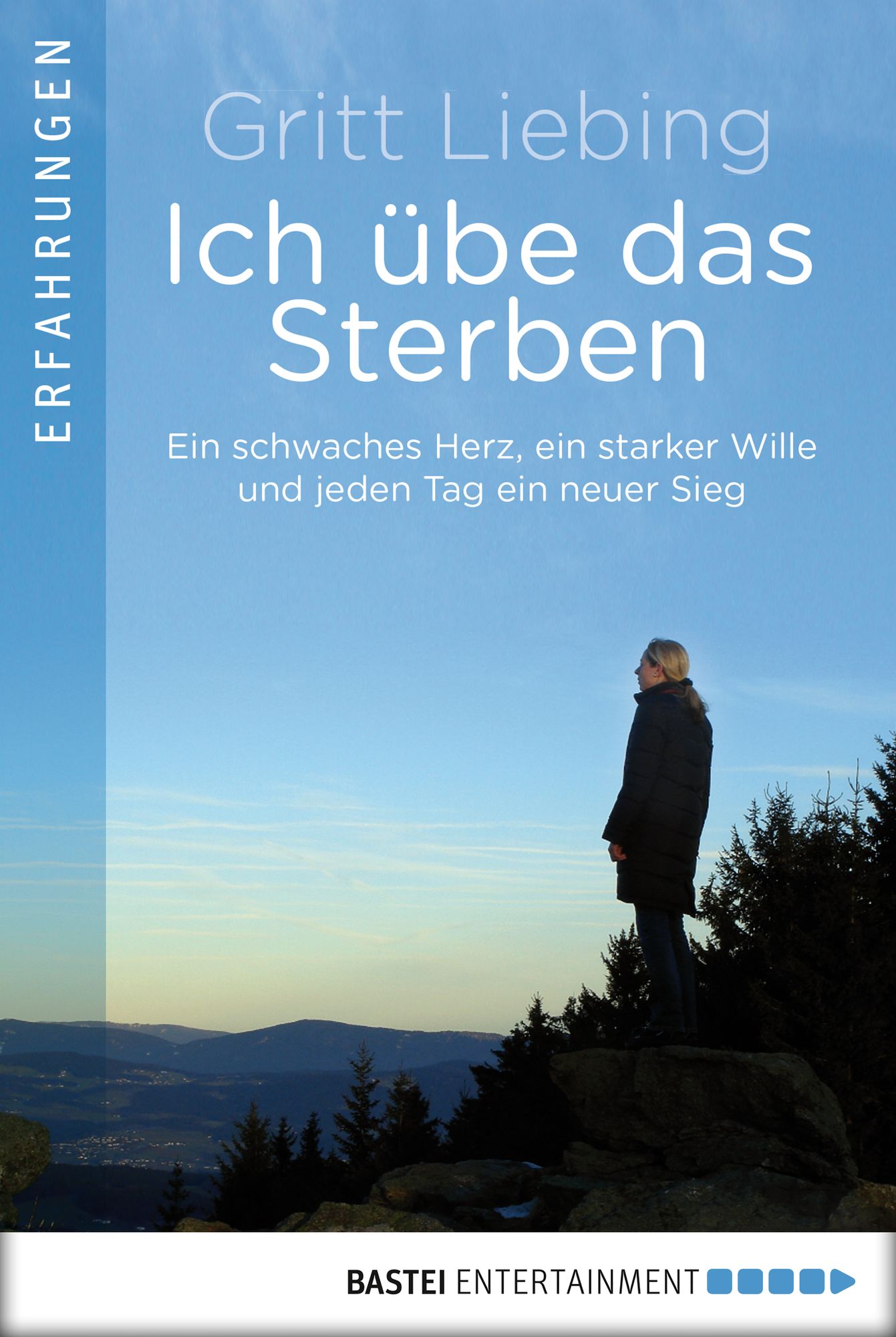 Ich übe das Sterben: Ein schwaches Herz, ein starker Wille und jeden Tag ein neuer Sieg