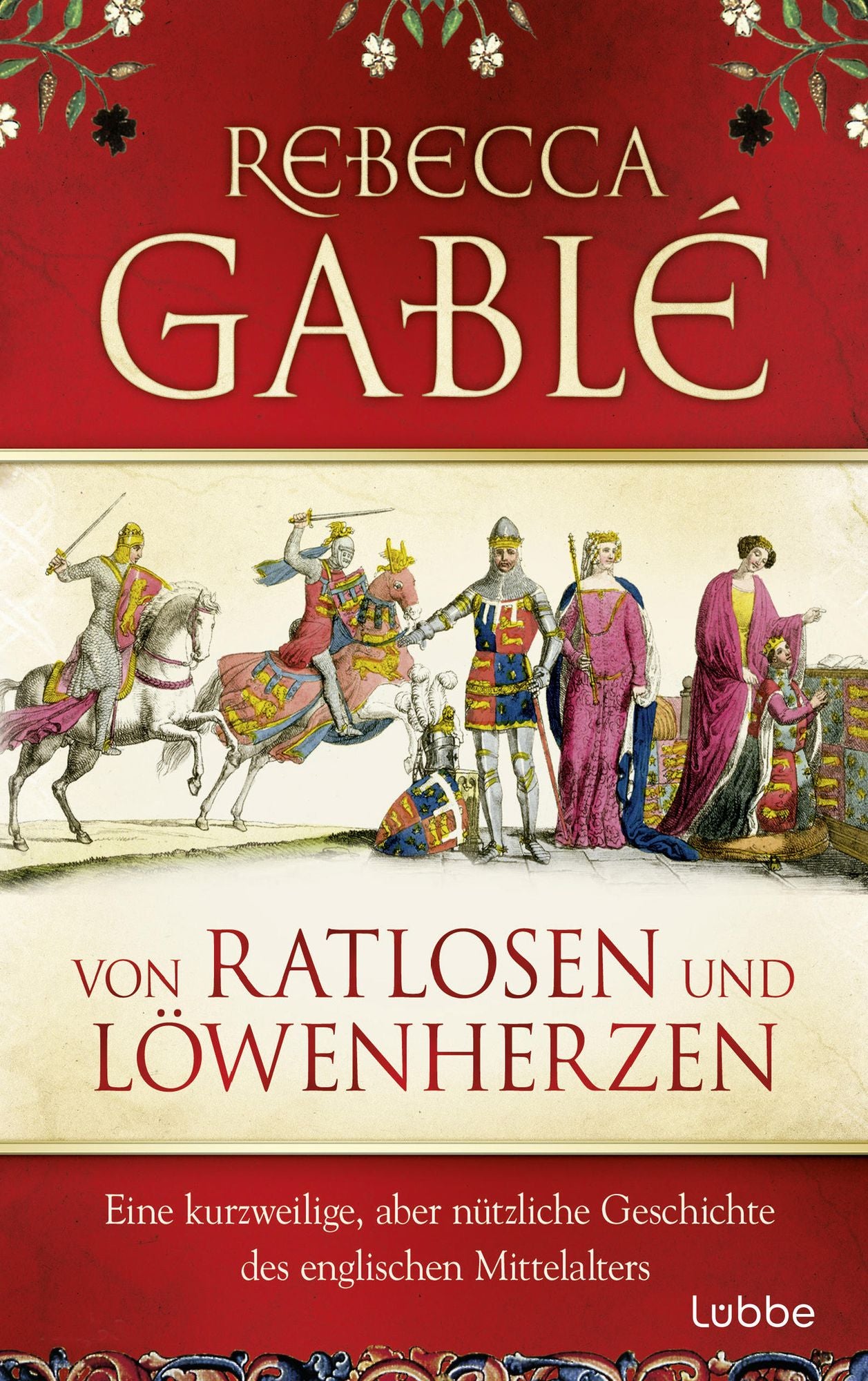 Von Ratlosen und Löwenherzen: Eine kurzweilige, aber nützliche Geschichte des englischen Mittelalters