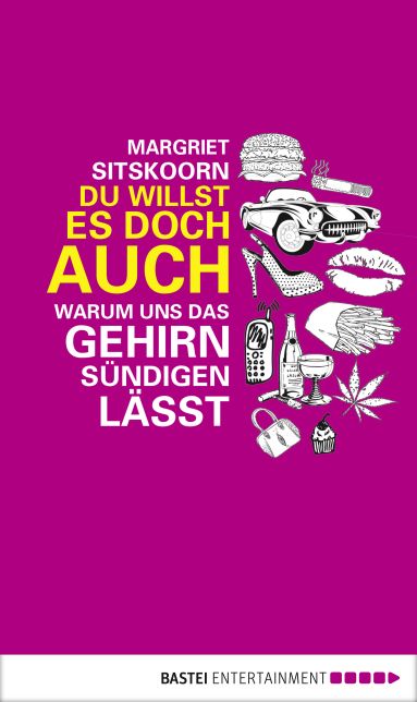 Du willst es doch auch!: Warum uns das Gehirn sündigen lässt