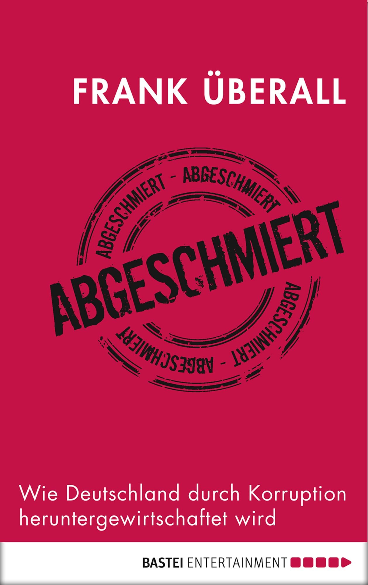 Abgeschmiert: Wie Deutschland durch Korruption heruntergewirtschaftet wird