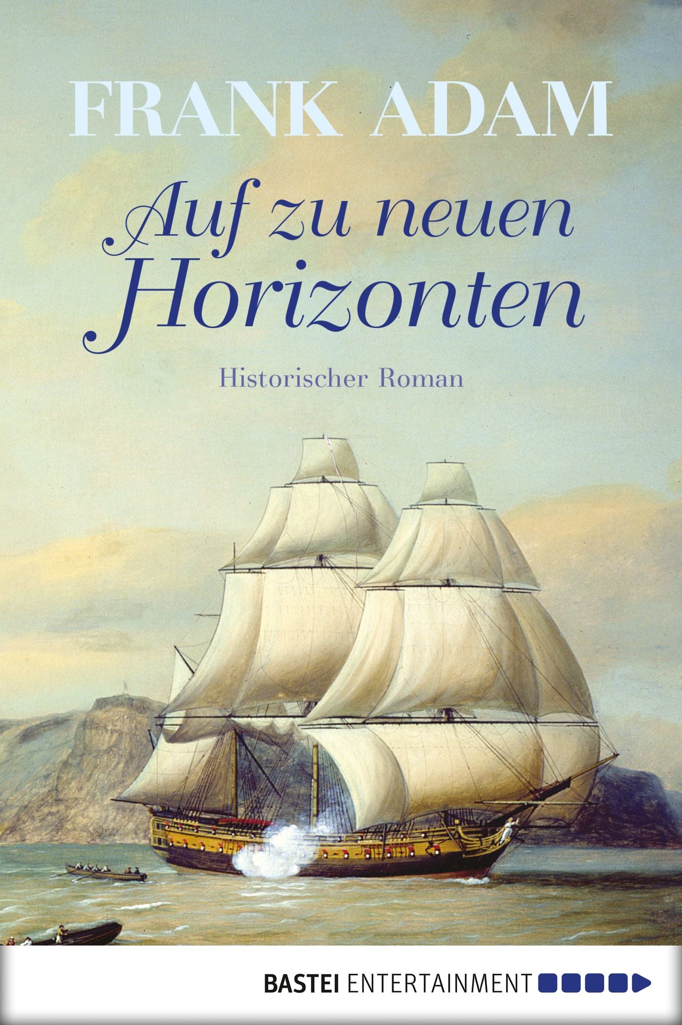 Auf zu neuen Horizonten: Historischer Roman