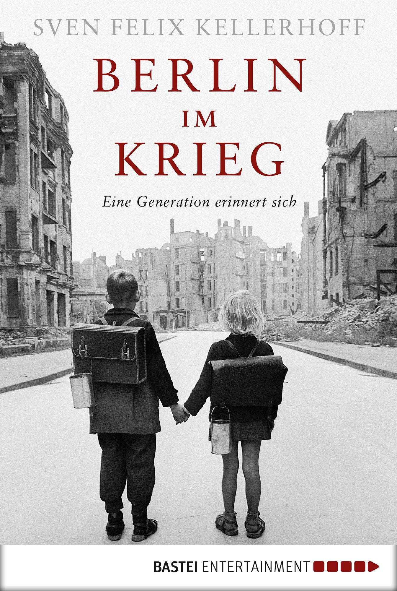 Berlin im Krieg: Eine Generation erinnert sich