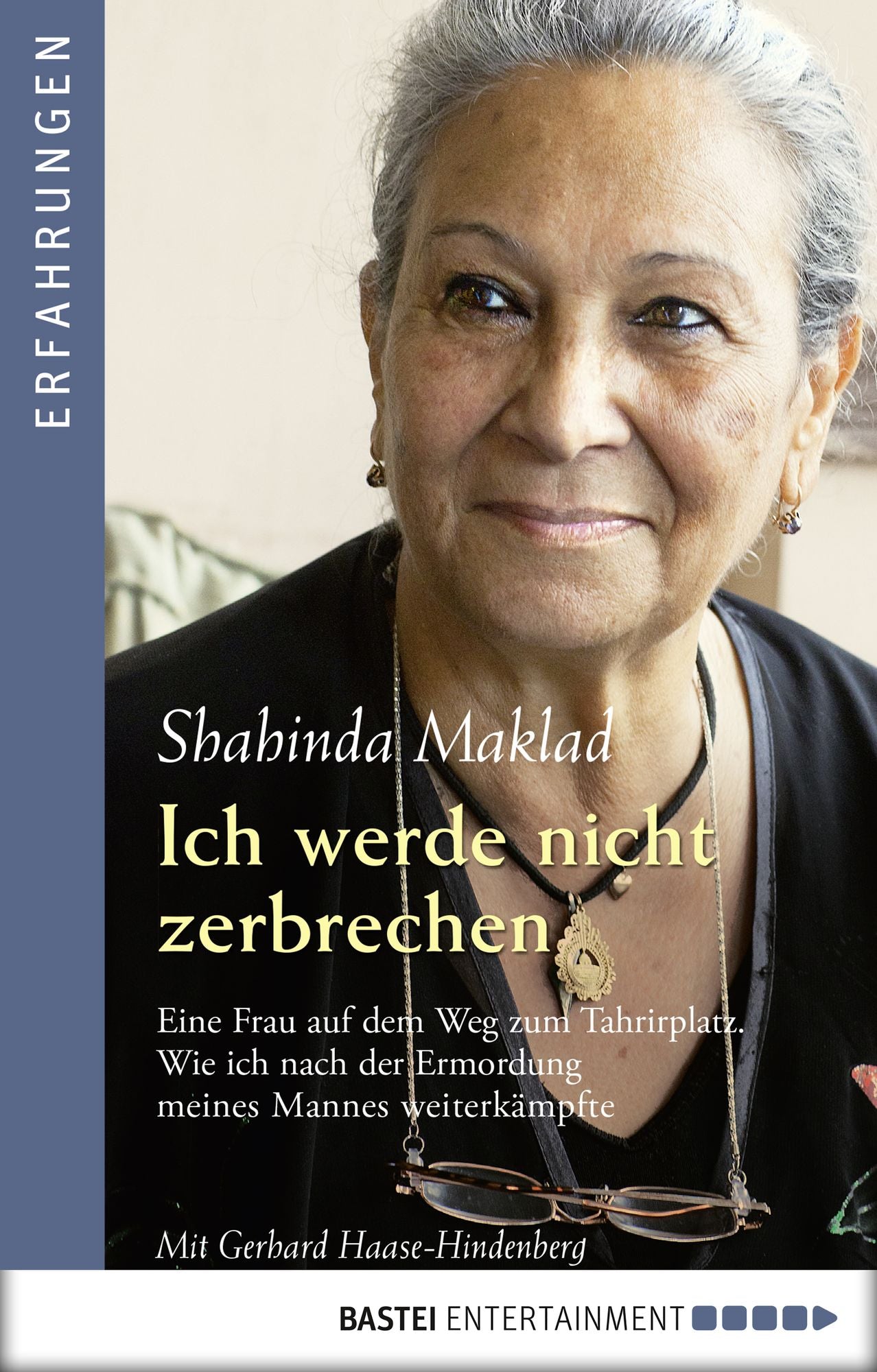 Ich werde nicht zerbrechen: Eine Frau auf dem Weg zum Tahrirplatz. Wie ich nach der Ermordung meines Mannes weiterkämpfte
