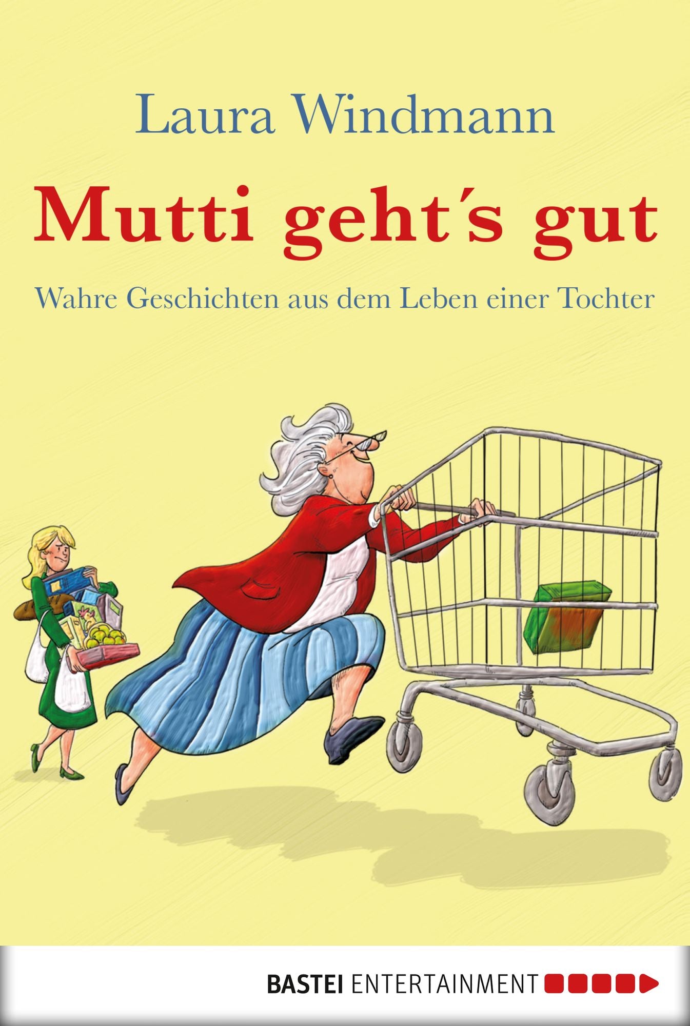 Mutti geht's gut: Wahre Geschichten aus dem Leben einer Tochter