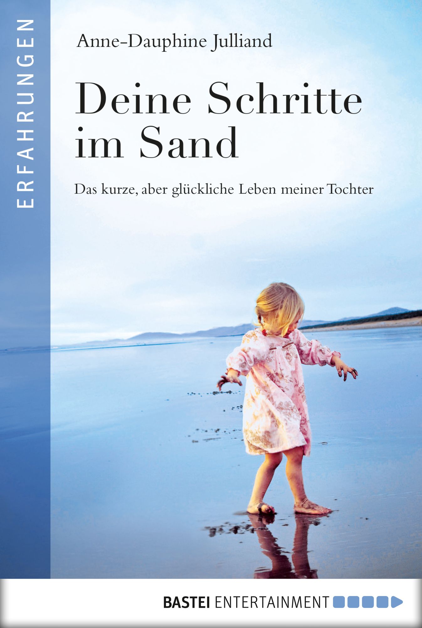 Deine Schritte im Sand: Das kurze, aber glückliche Leben meiner Tochter