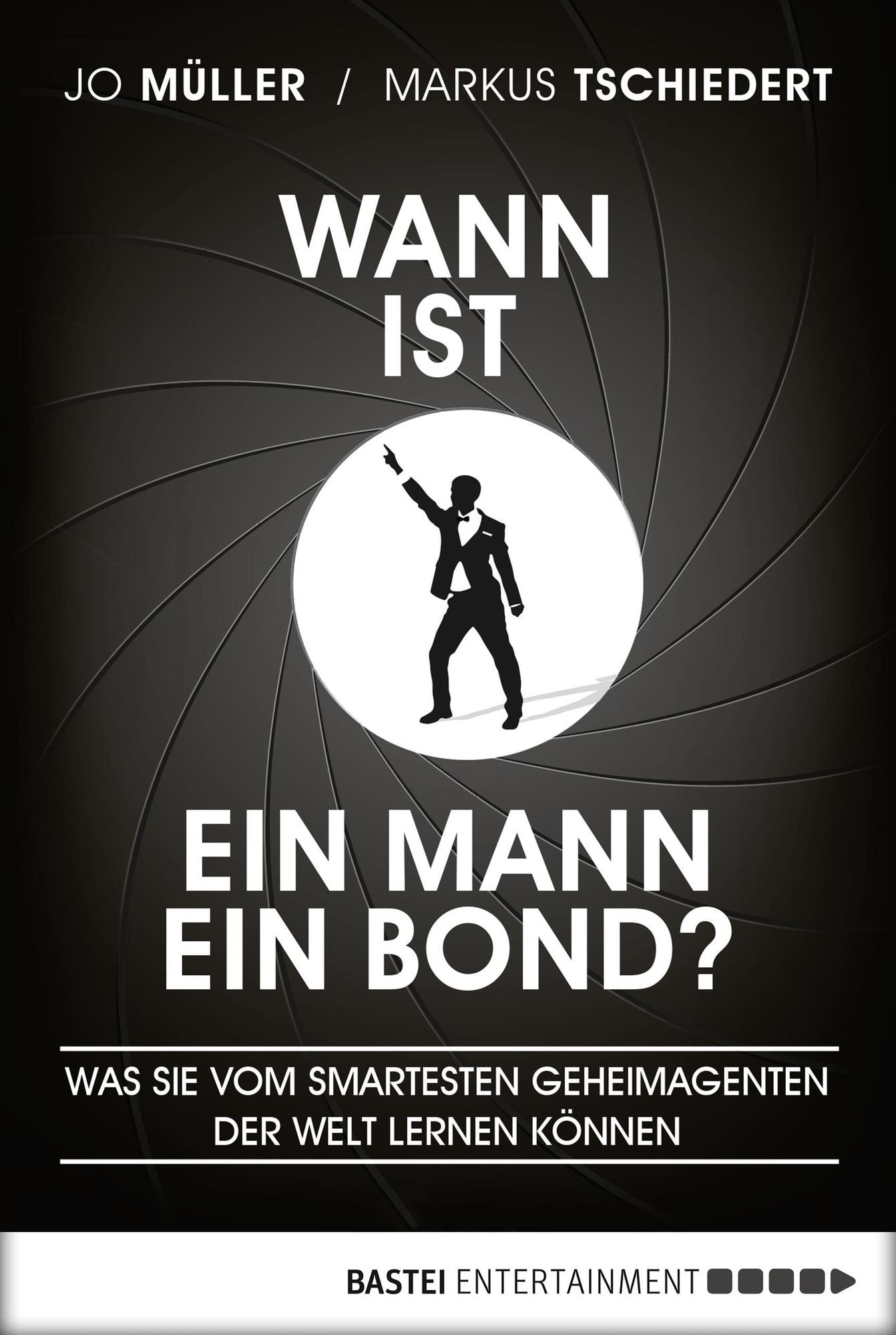 Wann ist ein Mann ein Bond?: Was Sie vom smartesten Geheimagenten der Welt lernen können