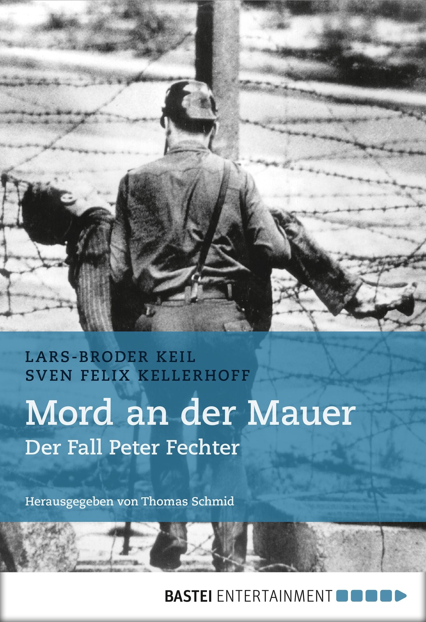 Mord an der Mauer: Der Fall Peter Fechter. Herausgegeben von Thomas Schmid