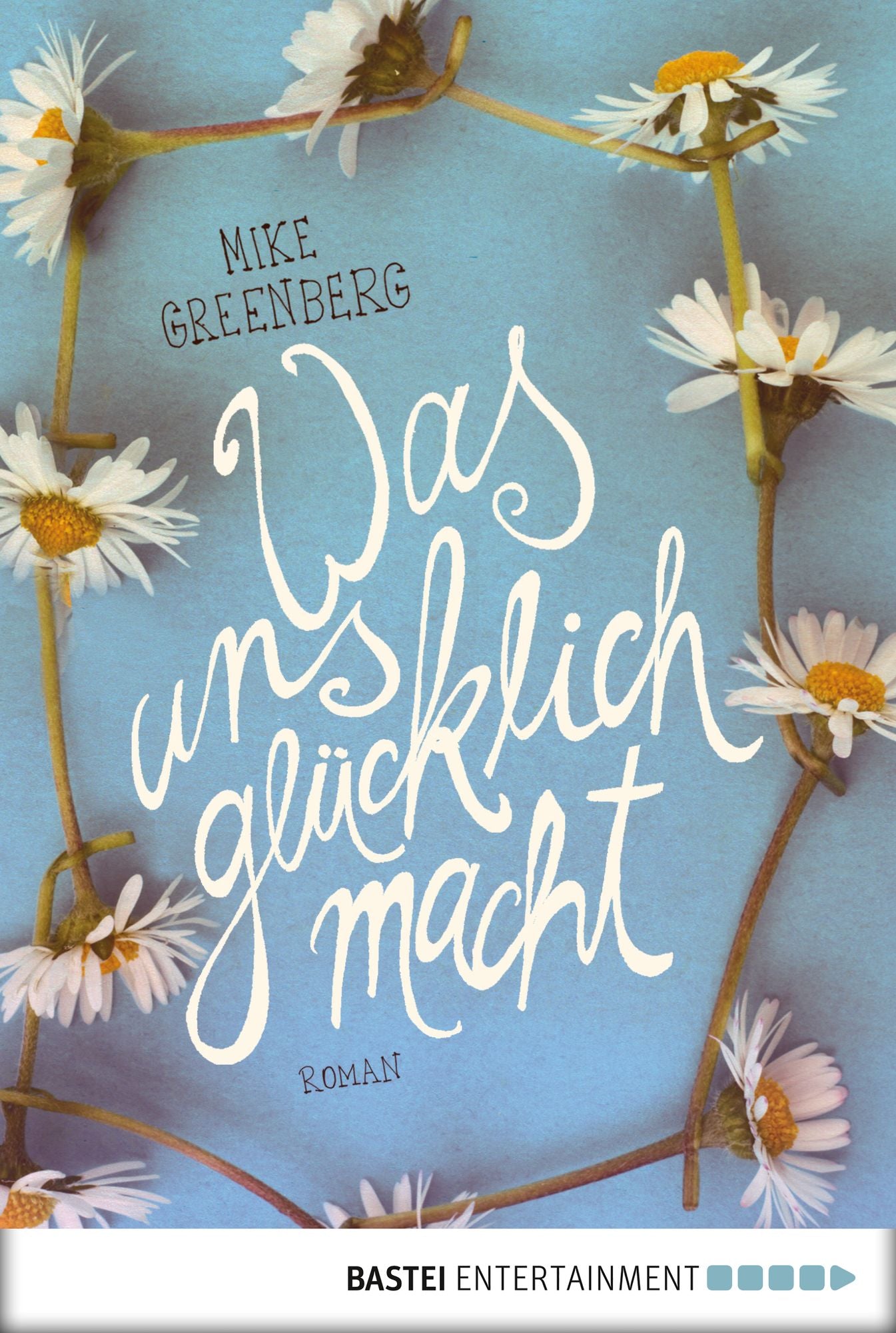 Was uns glücklich macht: Roman