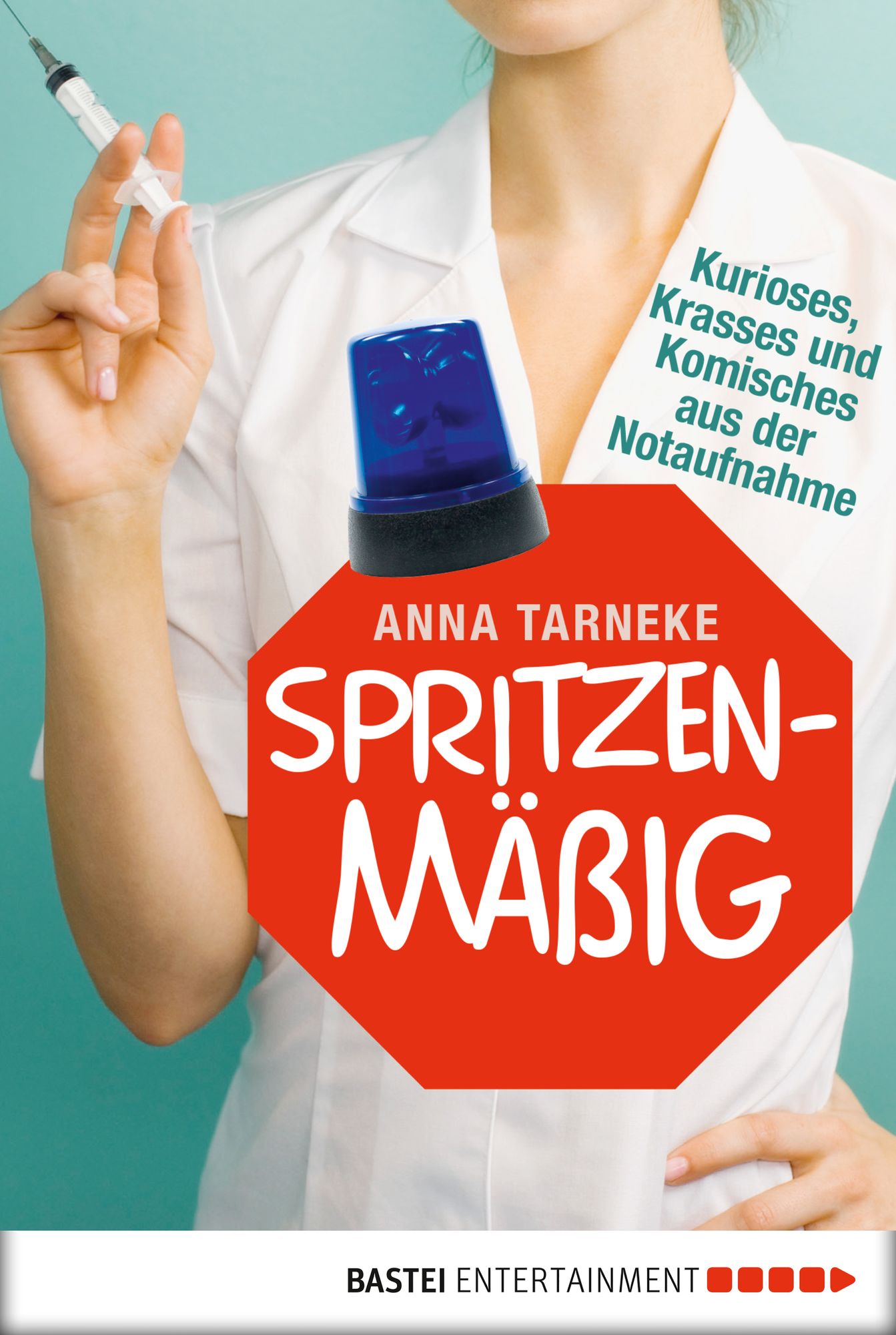 Spritzenmäßig: Kurioses, Krasses und Komisches aus der Notaufnahme