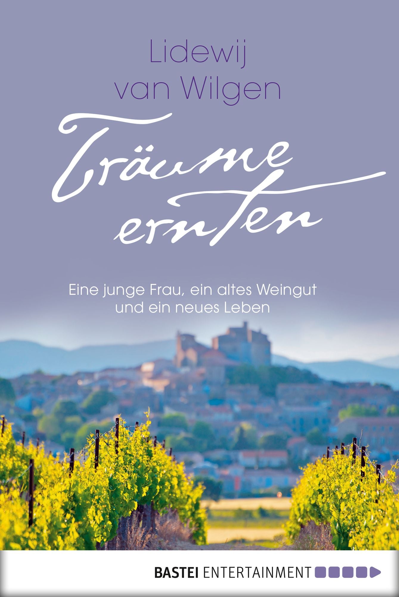 Träume ernten: Eine junge Frau, ein altes Weingut und ein neues Leben