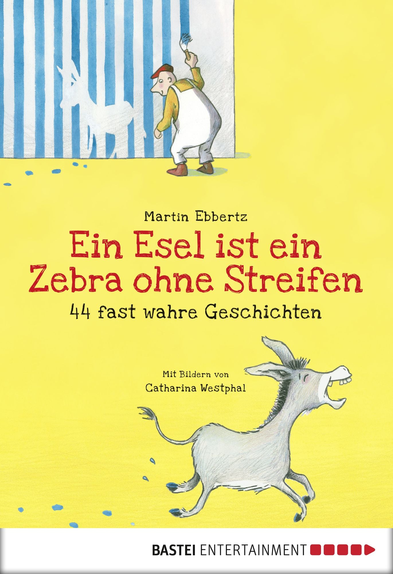 Ein Esel ist ein Zebra ohne Streifen - 44 fast wahre Geschichten