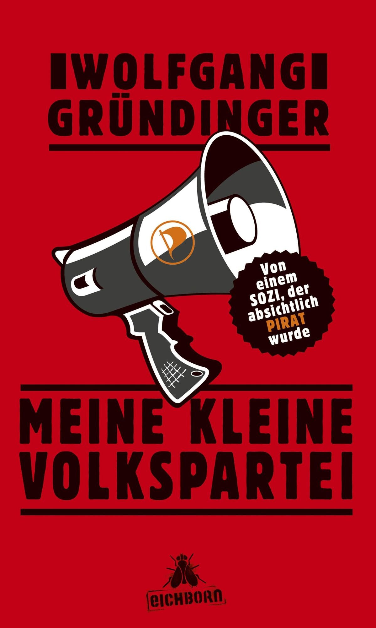 Meine kleine Volkspartei: Von einem Sozi, der absichtlich Pirat wurde