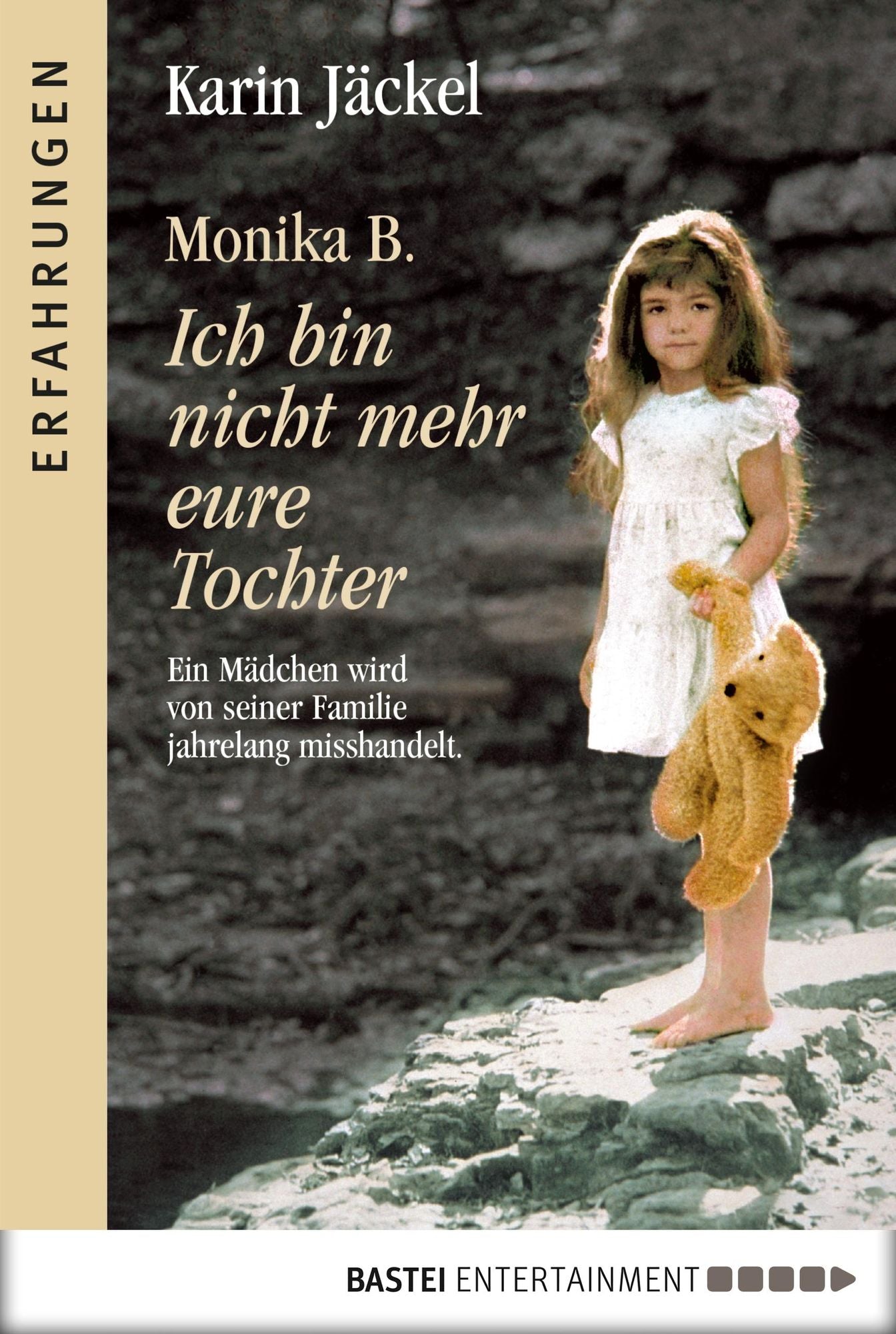 Monika B. Ich bin nicht mehr eure Tochter: Ein Mädchen wird von seiner Familie jahrelang misshandelt