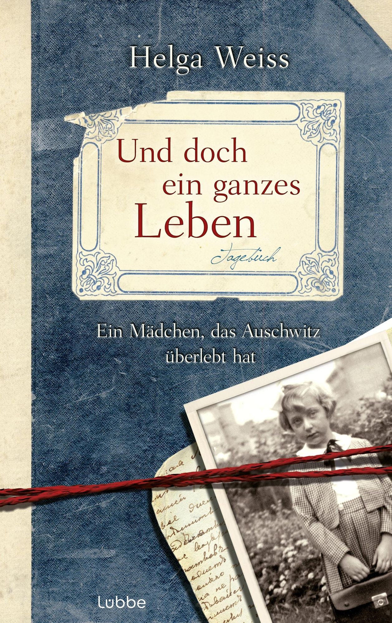Und doch ein ganzes Leben: Ein Mädchen, das Auschwitz überlebt hat