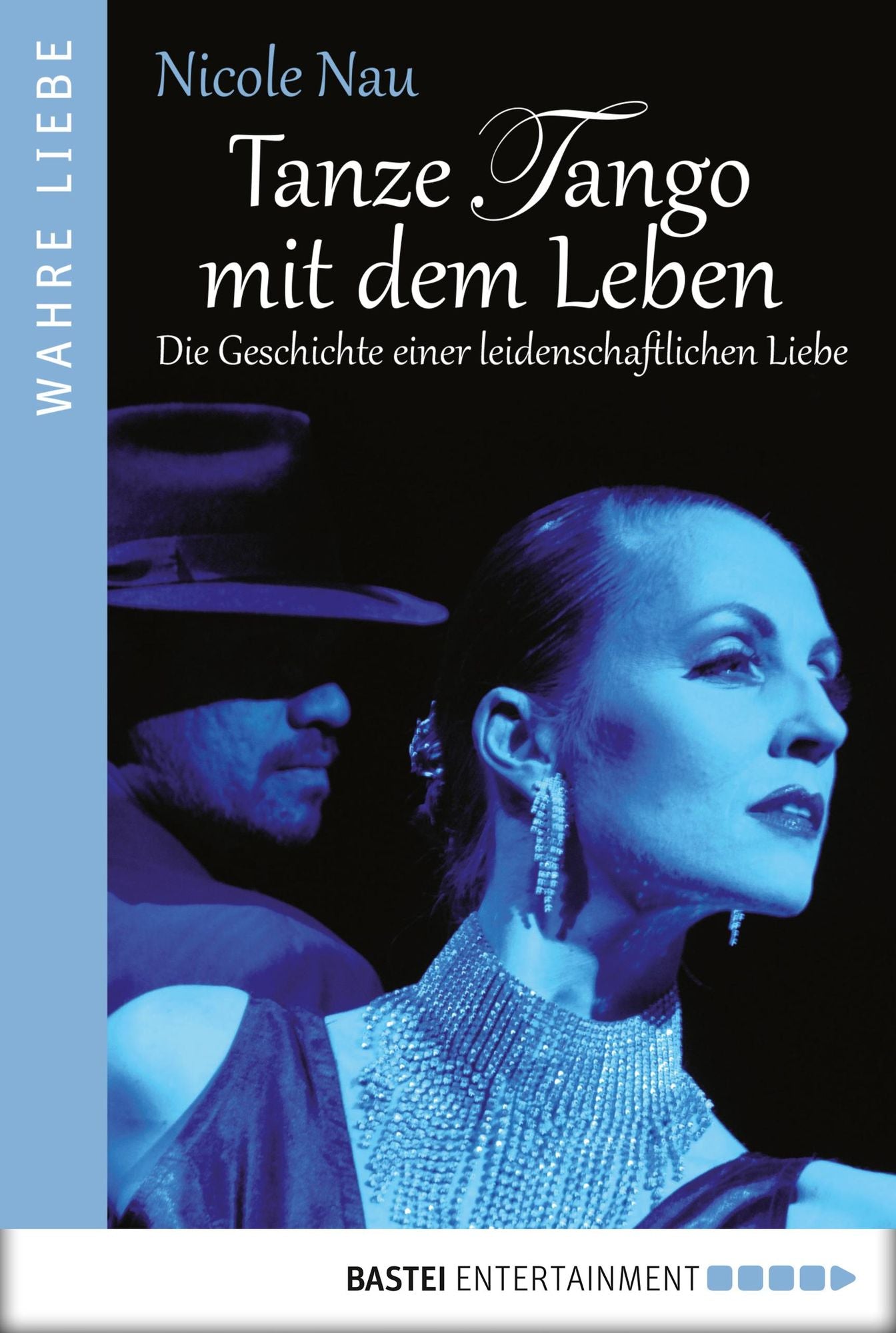 Tanze Tango mit dem Leben: Die Geschichte einer leidenschaftlichen Liebe