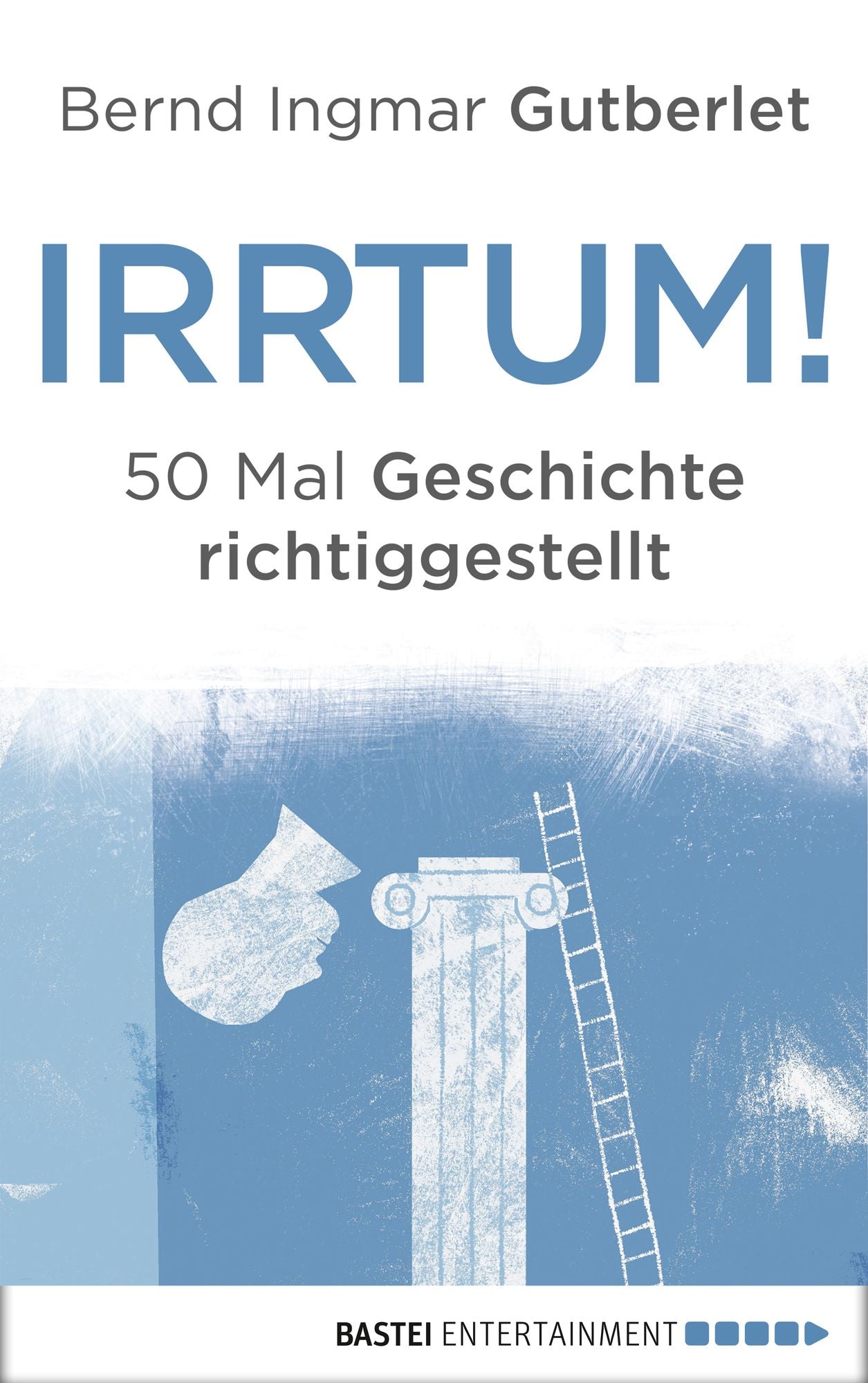 Irrtum!: 50 Mal Geschichte richtiggestellt