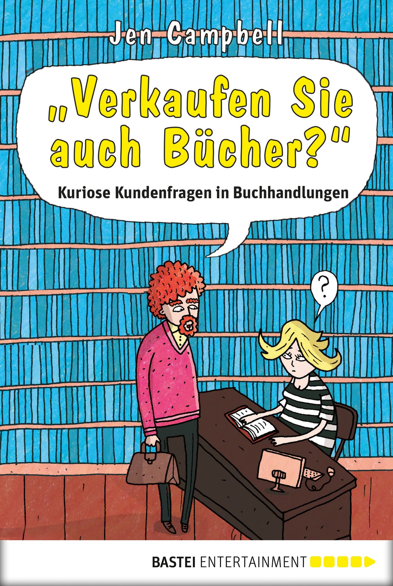 Verkaufen Sie auch Bücher?: Kuriose Kundenfragen in Buchhandlungen