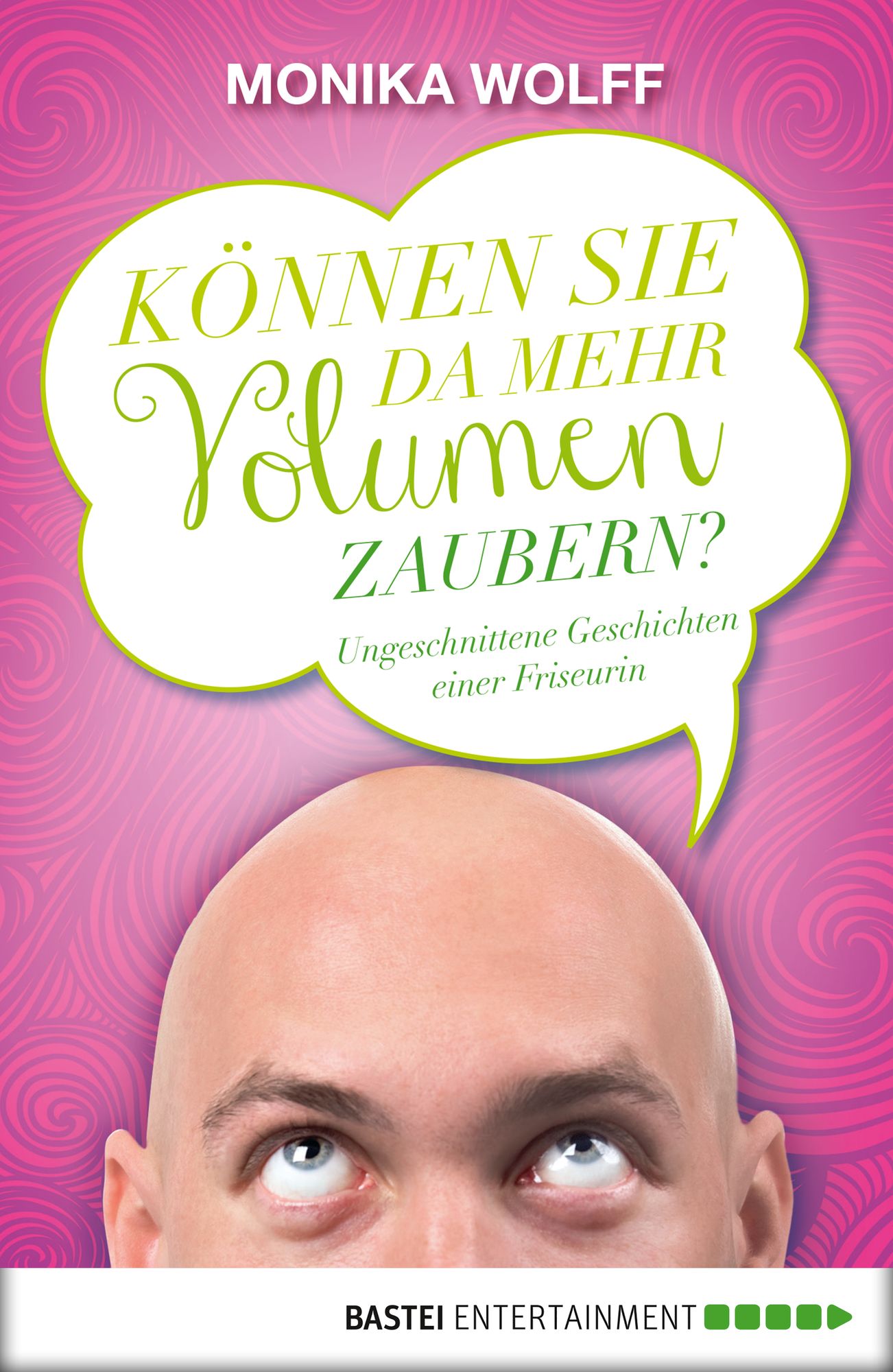 Können Sie da mehr Volumen zaubern?: Ungeschnittene Geschichten einer Friseurin