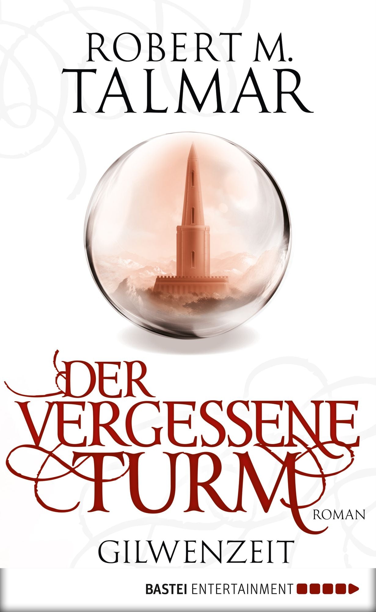 Der vergessene Turm: Gilwenzeit, Bd. 1. Roman
