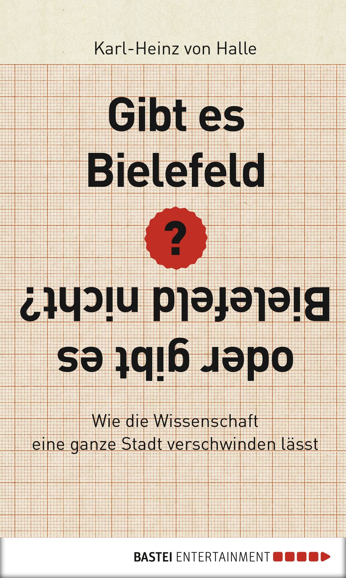 Gibt es Bielefeld oder gibt es Bielefeld nicht?: Wie die Wissenschaft eine ganze Stadt verschwinden lässt