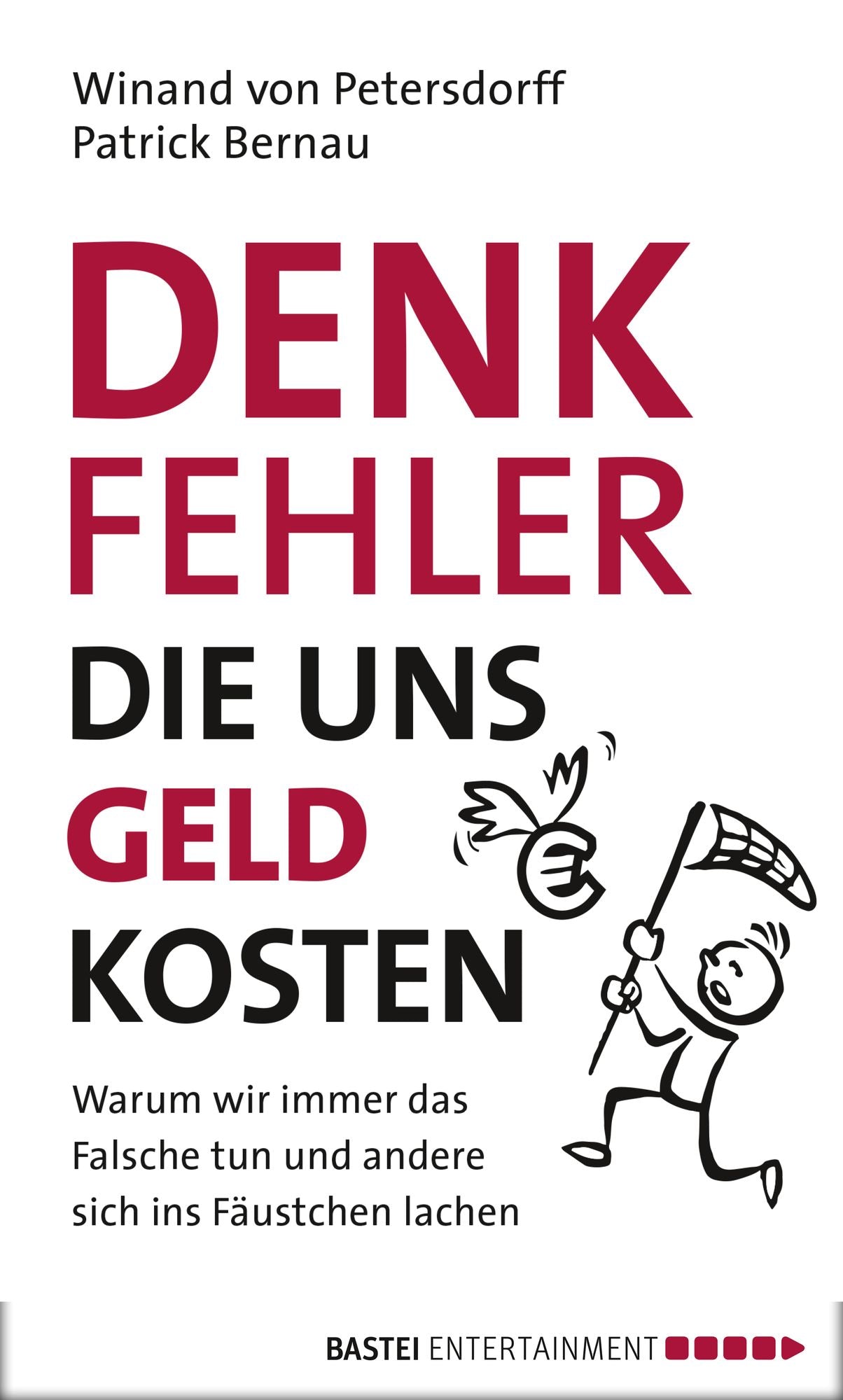DENKFEHLER, die uns Geld kosten: Warum wir immer das Falsche tun und andere sich ins Fäustchen lachen