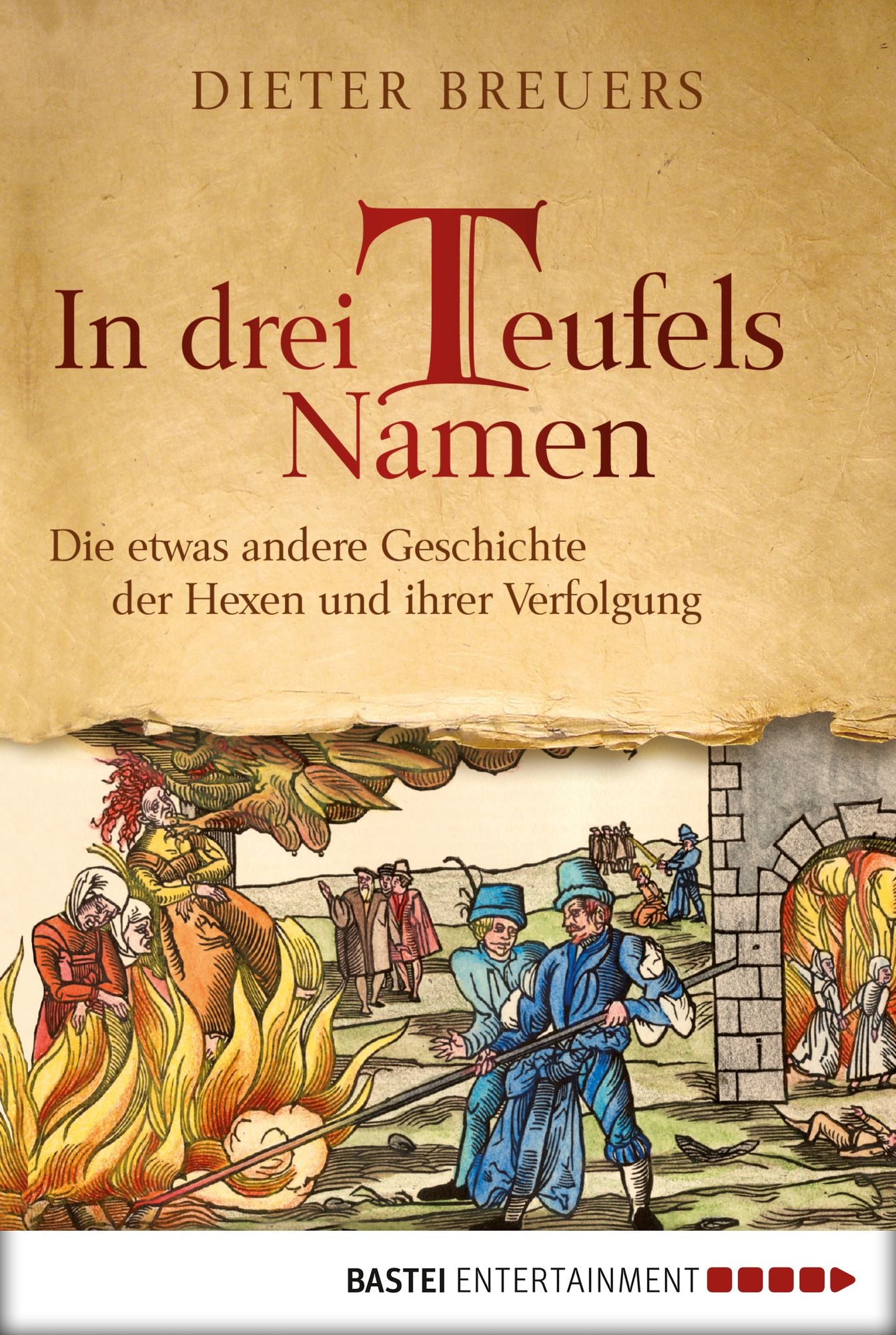 In drei Teufels Namen: Die etwas andere Geschichte der Hexen und ihrer Verfolgung