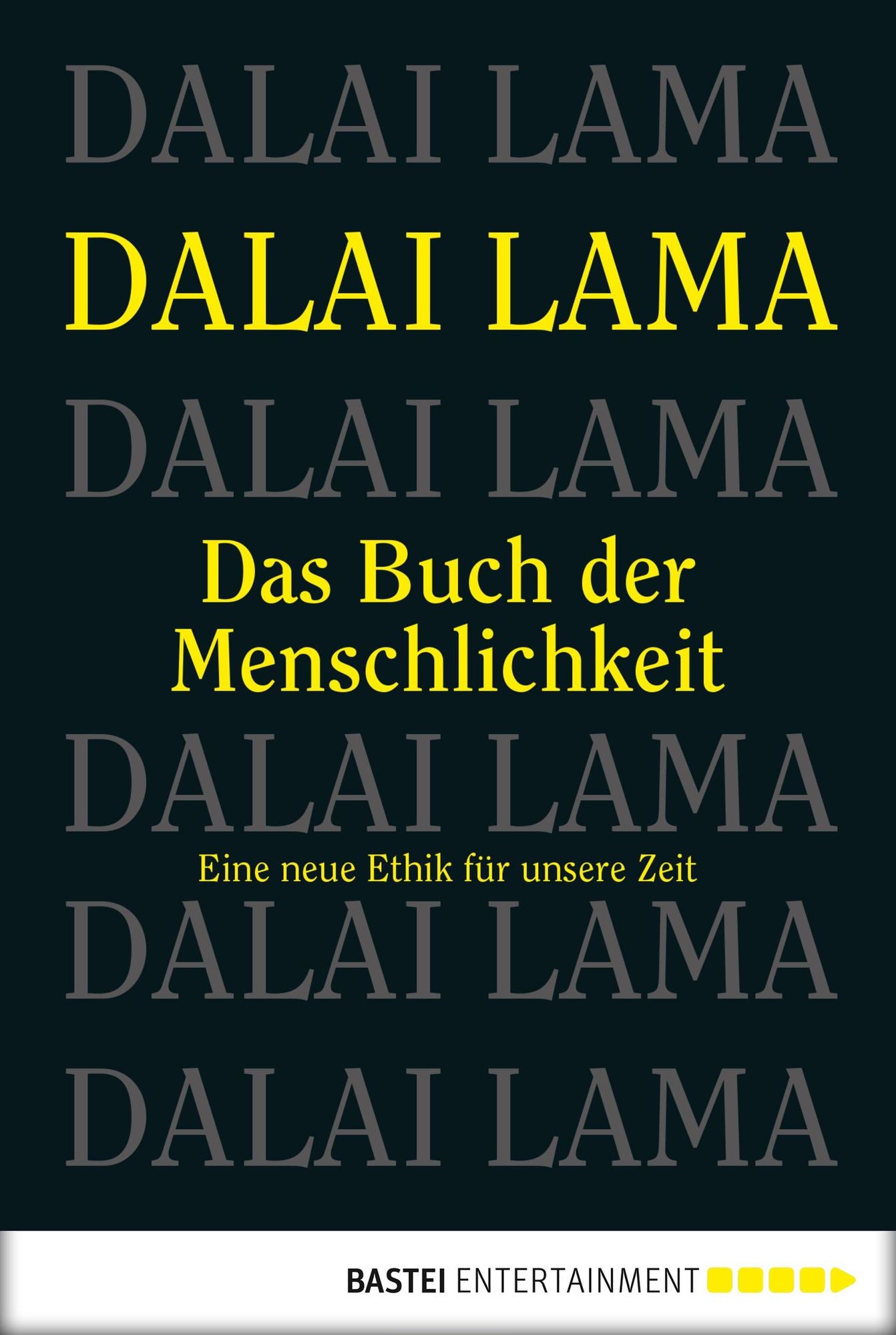 Das Buch der Menschlichkeit: Eine neue Ethik für unsere Zeit