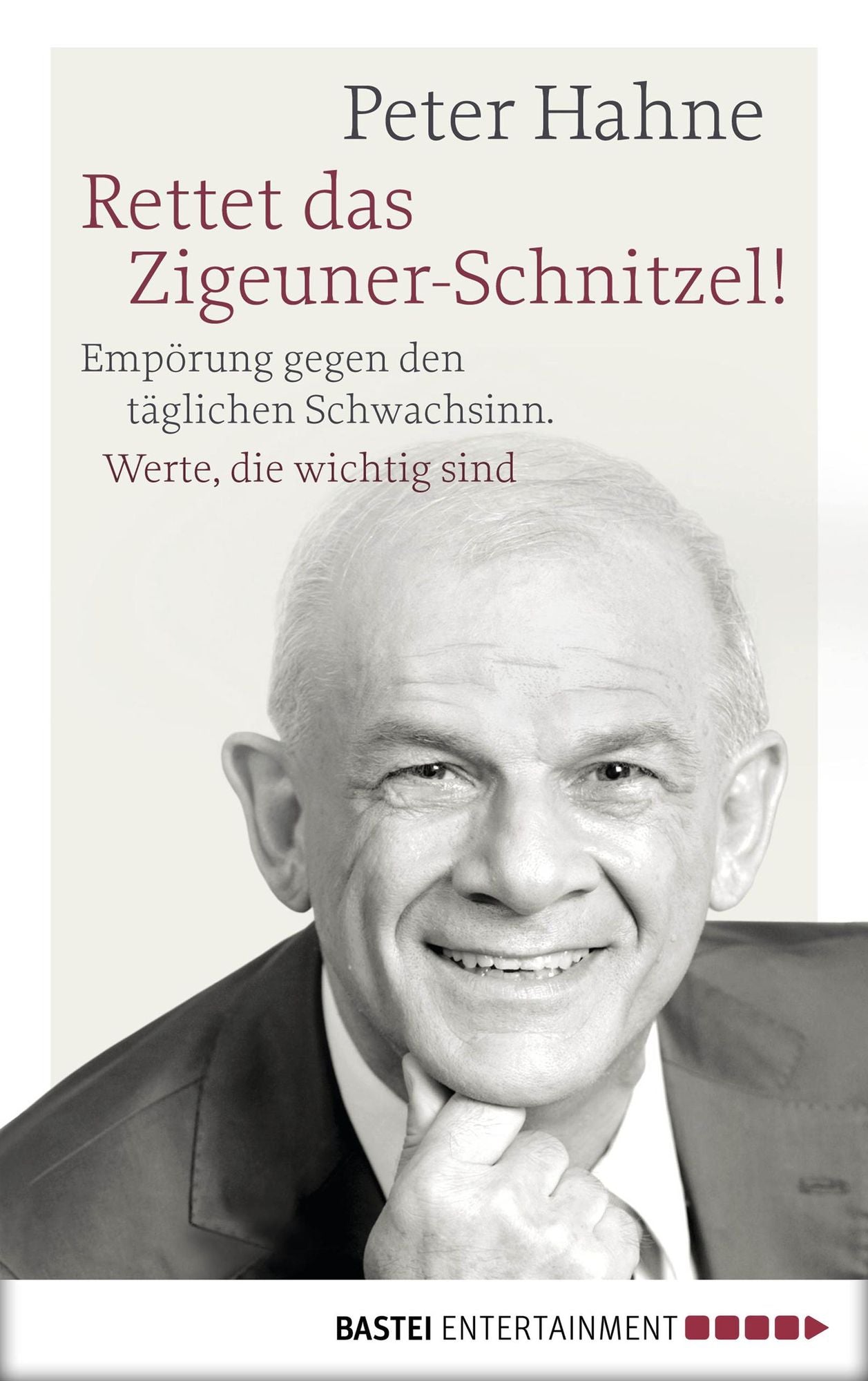 Rettet das Zigeuner-Schnitzel!: Empörung gegen den täglichen Schwachsinn. Werte, die wichtig sind