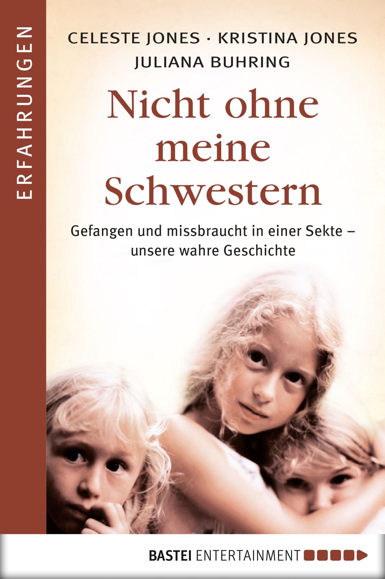 Nicht ohne meine Schwestern: Gefangen und missbraucht in einer Sekte - unsere wahre Geschichte