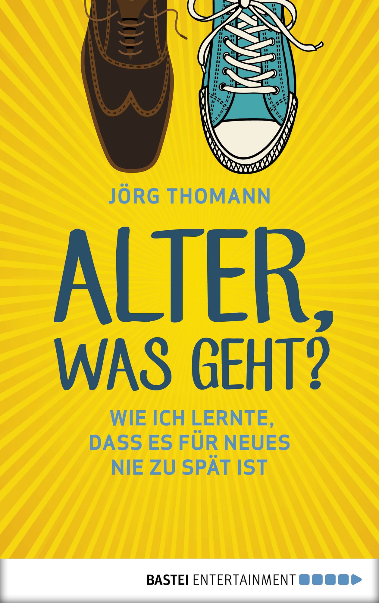 Alter, was geht?: Wie ich lernte, dass es für Neues nie zu spät ist