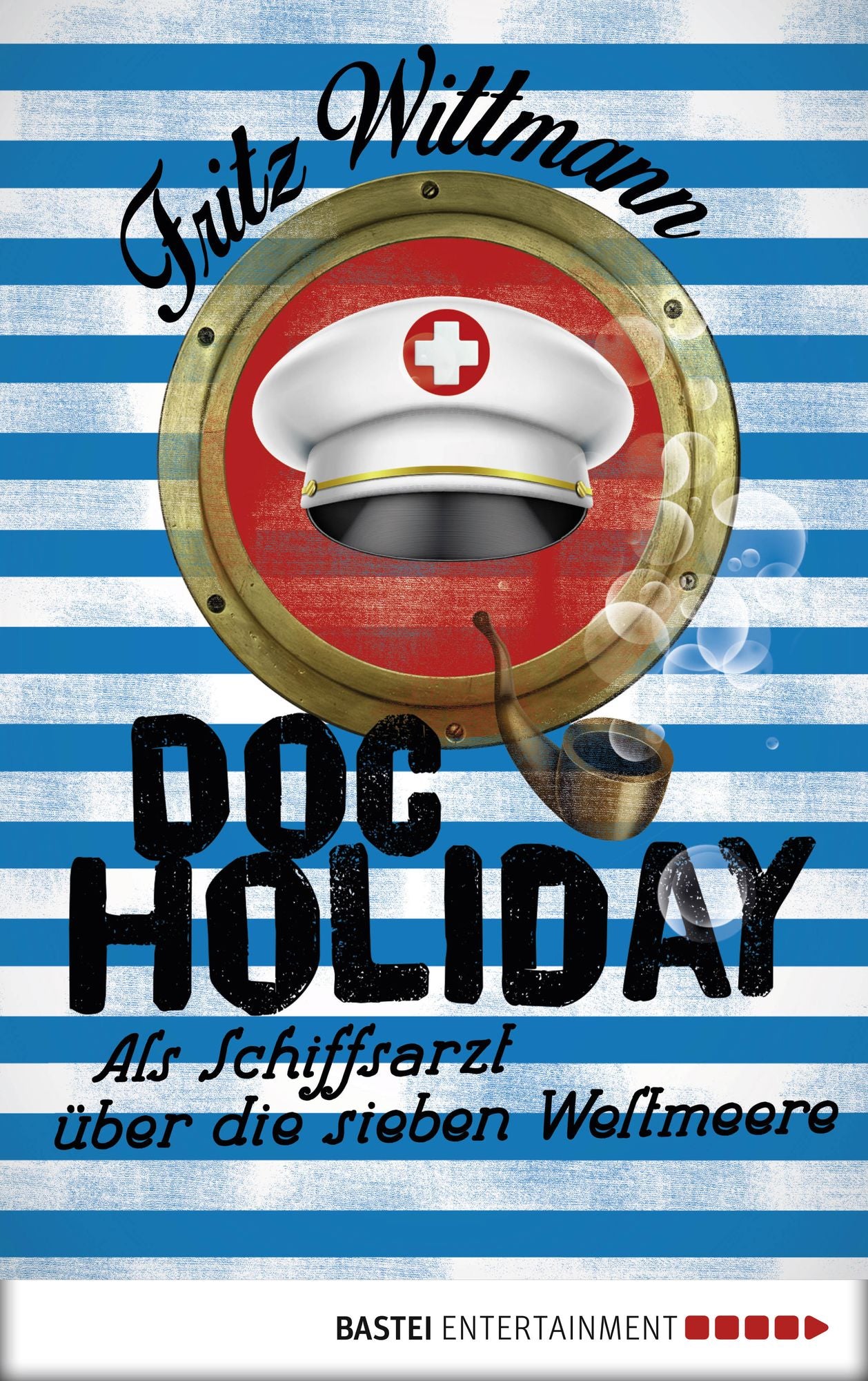 Doc Holiday: Als Schiffsarzt über die sieben Weltmeere