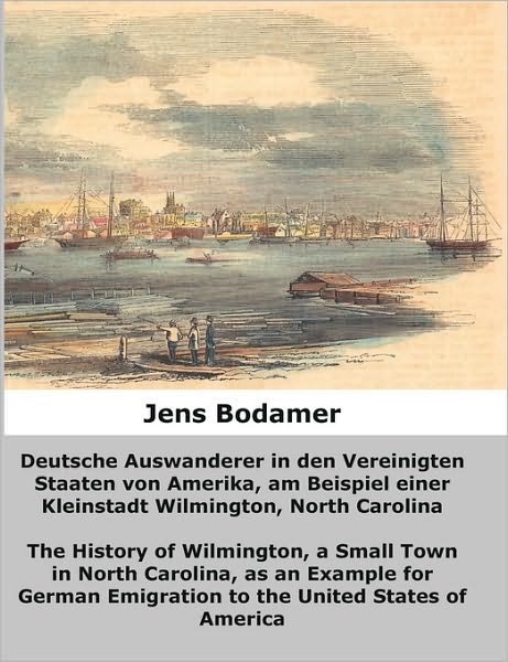 Deutsche Auswanderer In Den Vereinigten Staaten Von Amerika, Am Beispiel Einer Kleinstadt Wilmington, North Carolina