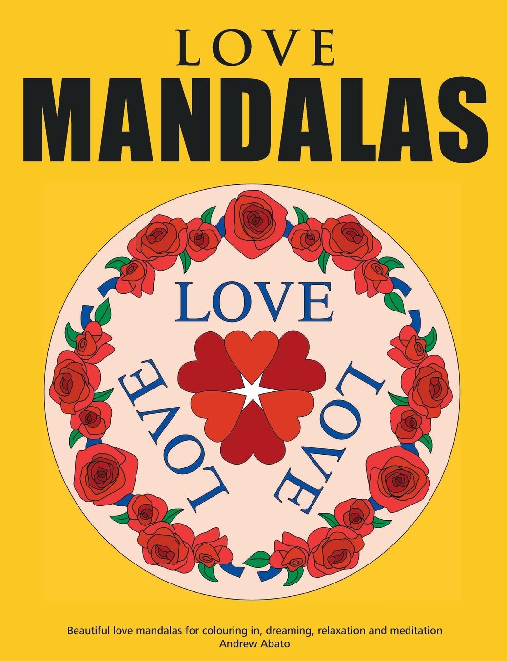 Love Mandalas - Beautiful Love Mandalas for Colouring In, Dreaming, Relaxation and Meditation