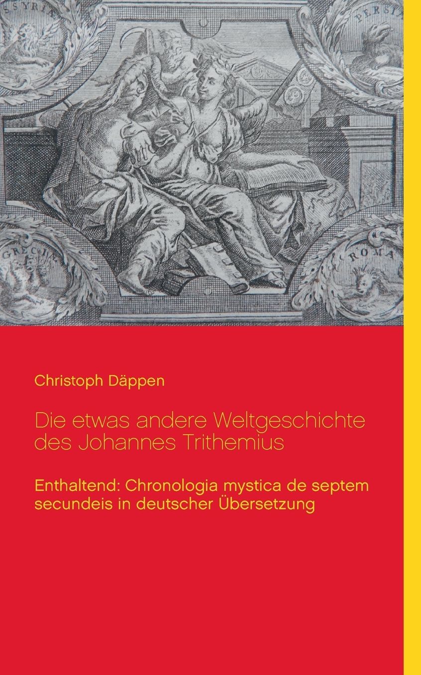 Die etwas andere Weltgeschichte des Johannes Trithemius