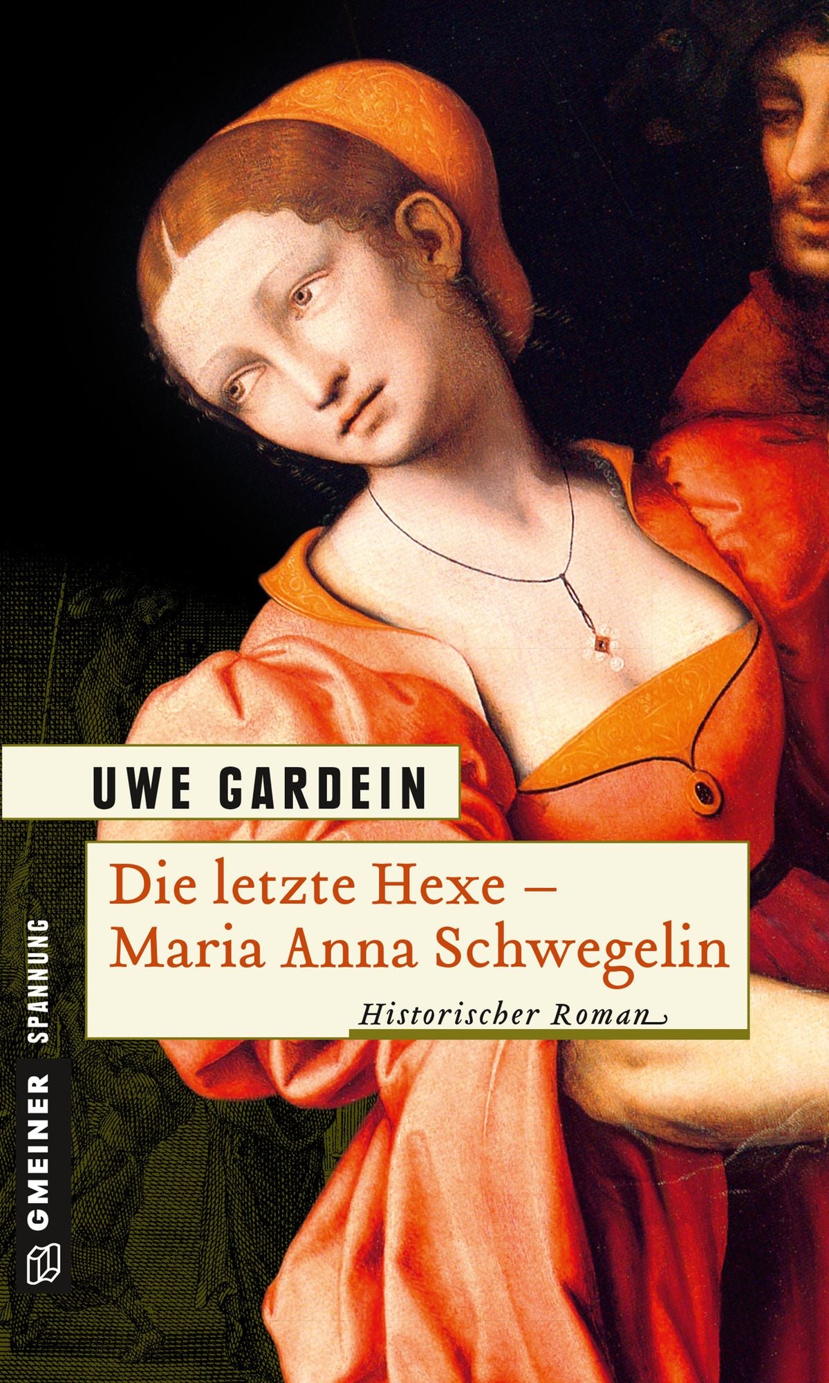 Die letzte Hexe - Maria Anna Schwegelin: Historischer Roman