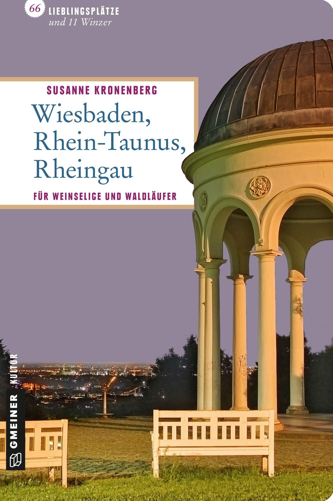 Wiesbaden - Rhein-Taunus - Rheingau: 66 Lieblingsplätze und 11 Winzer, die Sie besucht haben müssen!