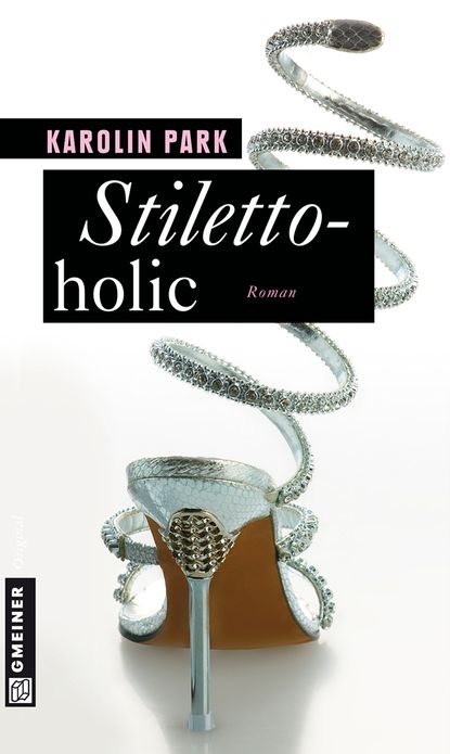 Stilettoholic: Ein frecher Fashionroman