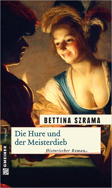 Die Hure und der Meisterdieb: Historischer Roman